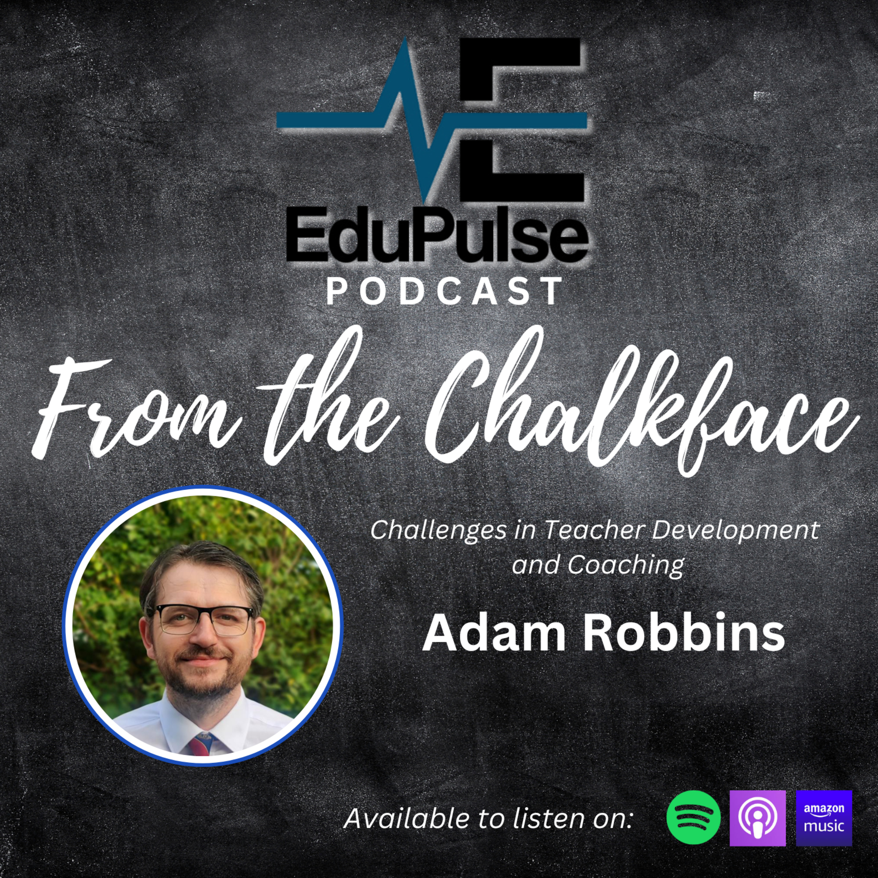 S3: E4 - From the Chalkface - Challenges in Teacher Development and Coaching with Adam Robbins cover art