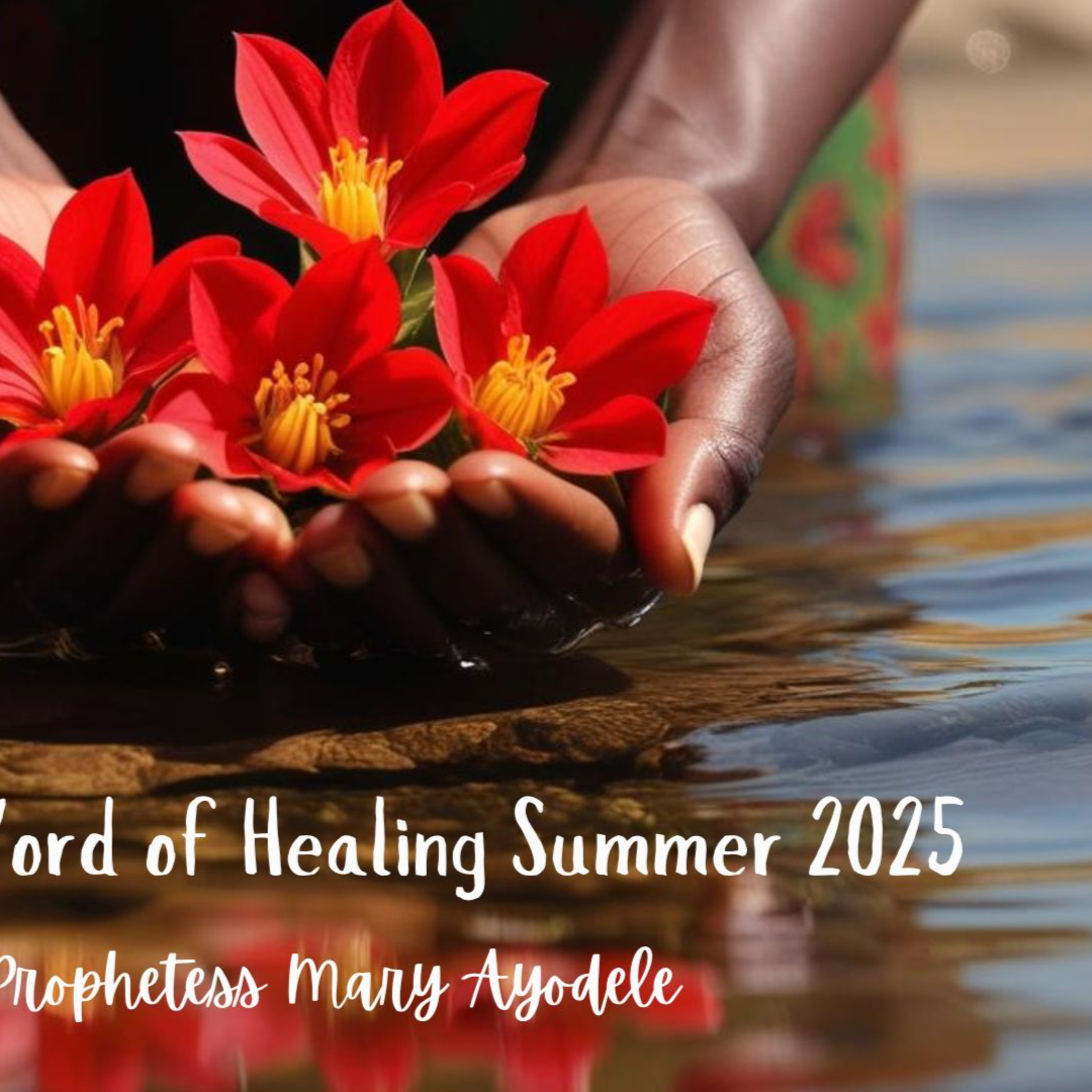 Prophetic Word Of Healing Summer 2025 episode artwork