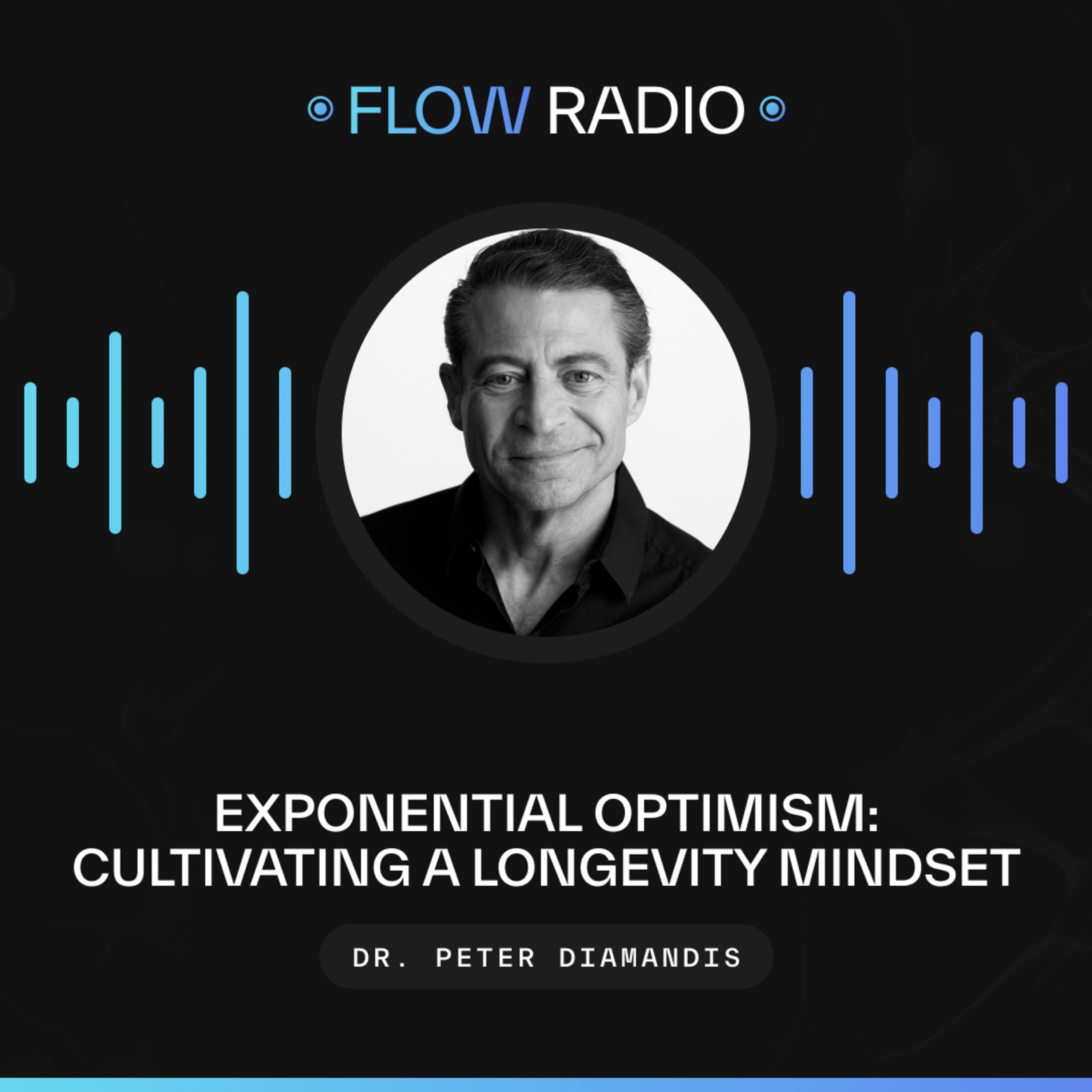 Exponential Optimism: Cultivating a Longevity Mindset with Dr. Peter Diamandis