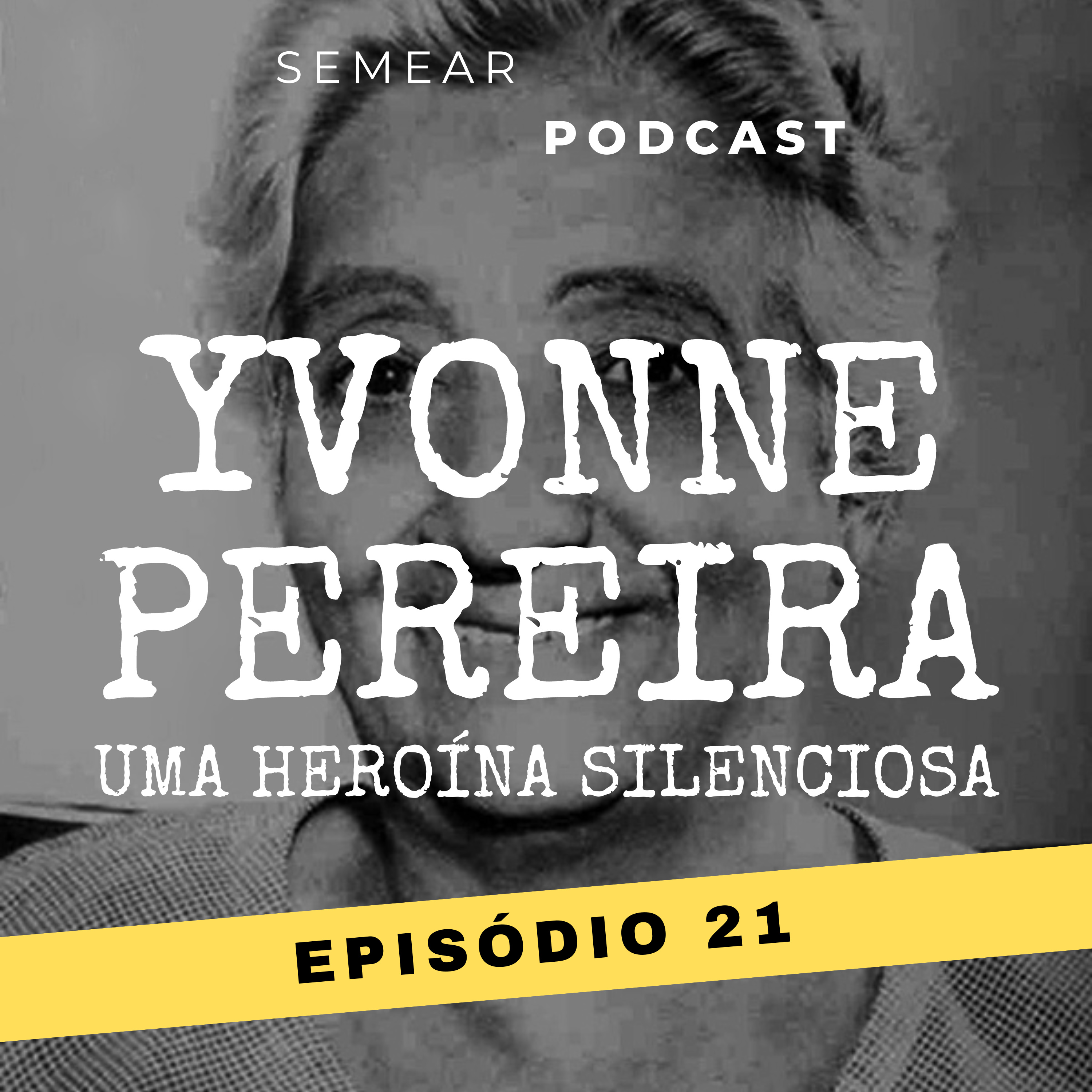 #021 Yvonne Pereira: uma heroína silenciosa