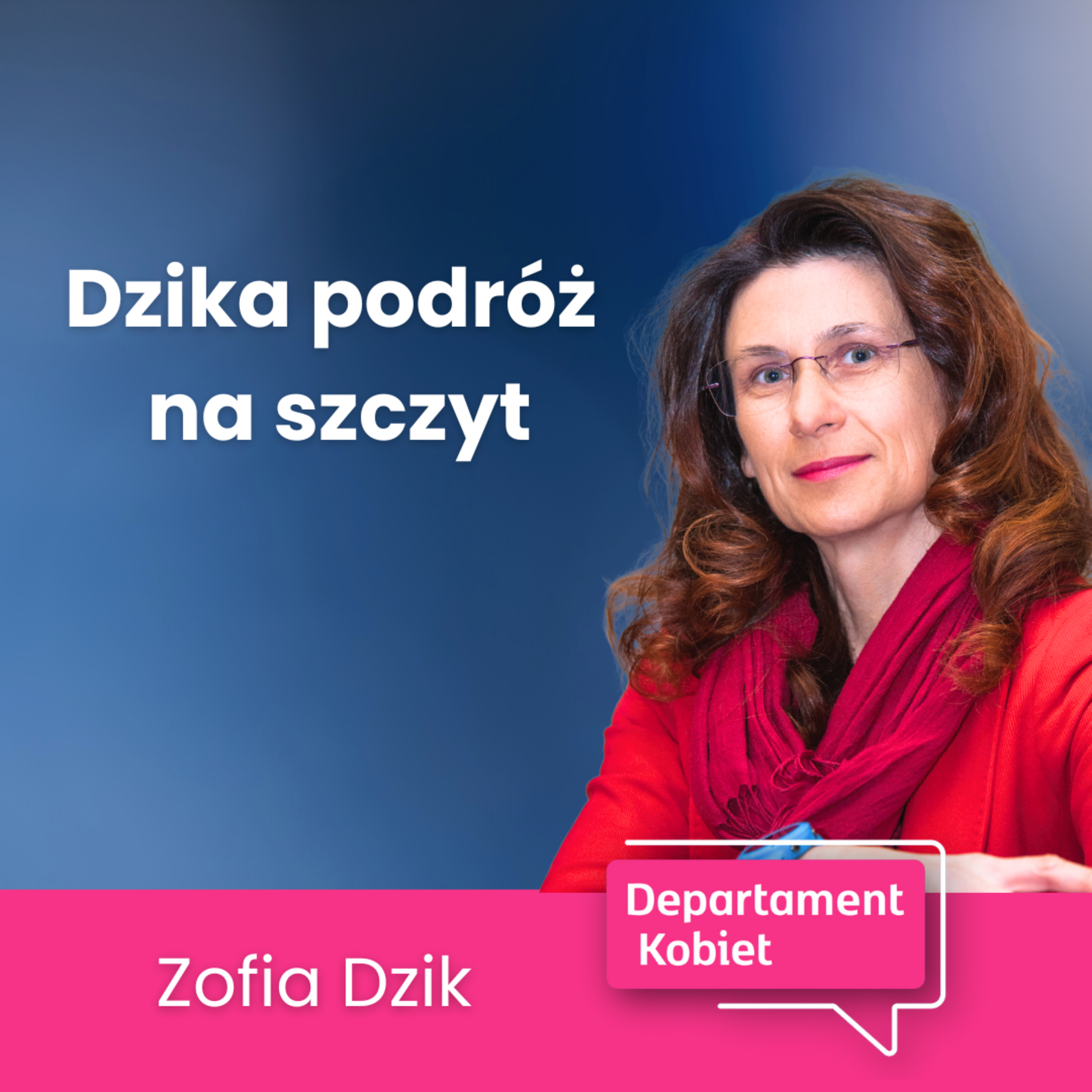 Dzika podróż na szczyt - Jak nawigować? Zofia Dzik | Departament Kobiet episode artwork