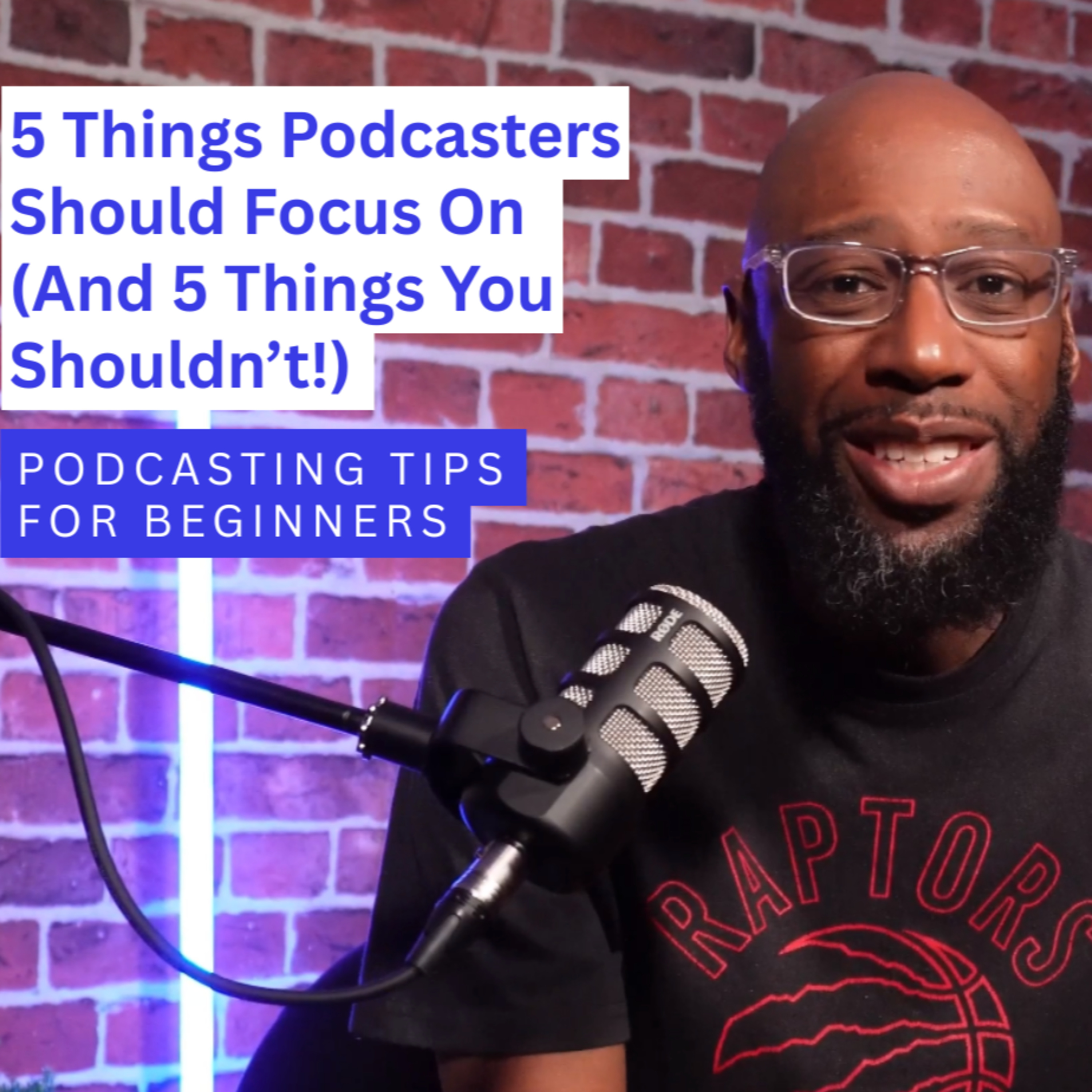 5 Things Podcasters Should Focus On (And 5 Things You Shouldn’t!) | Podcasting Tips for Beginners episode artwork