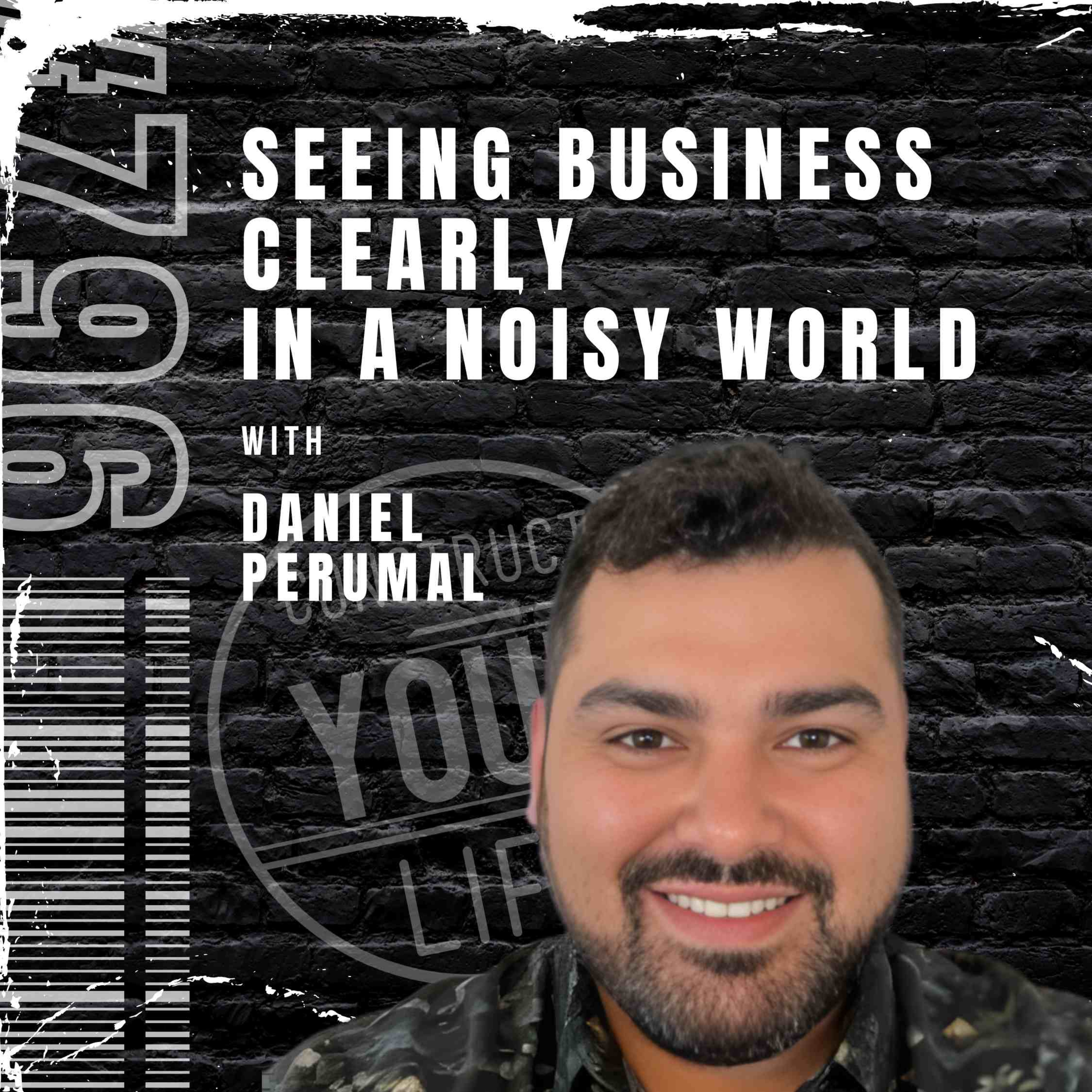 Seeing business clearly in a noisy world with Daniel Perumal | Construct your life #796