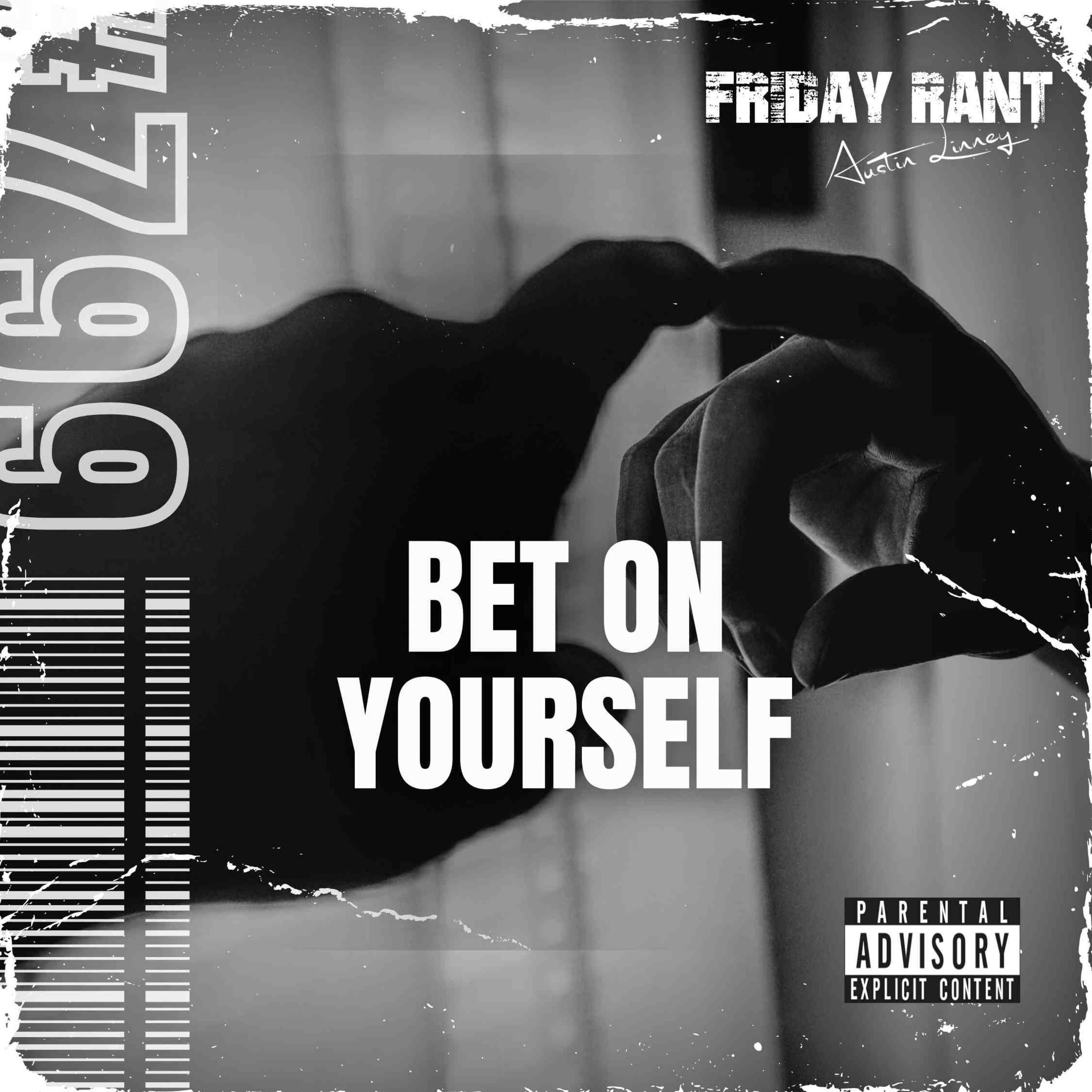 Bet on yourself | Friday Rant with Austin Linney | Construct your life #799