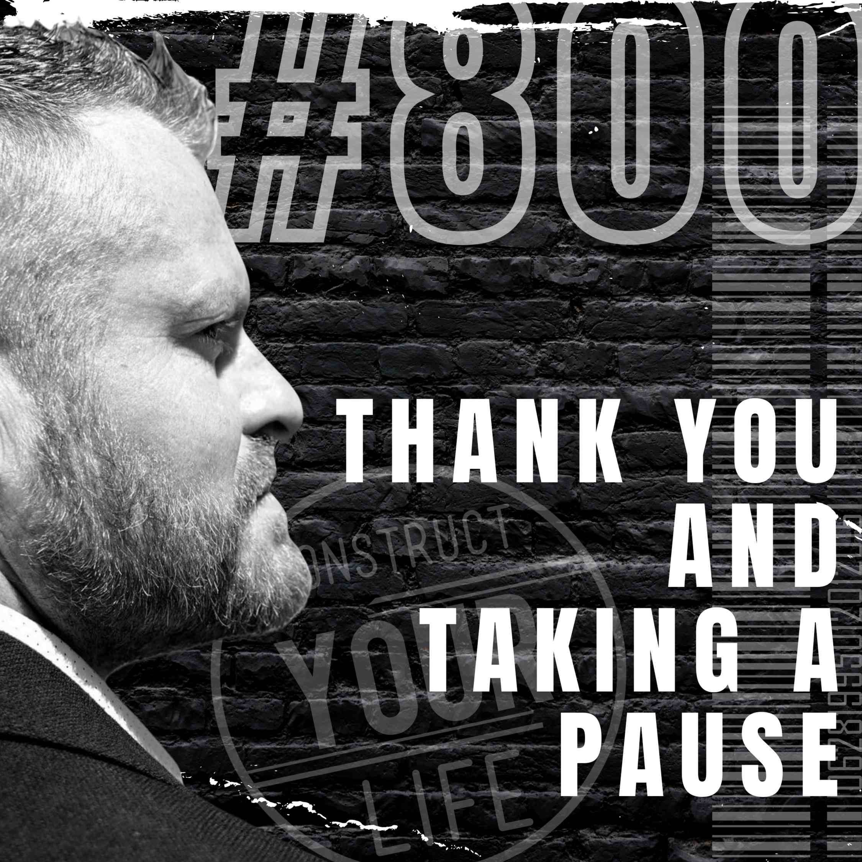 Thank you and taking a pause | Construct your life #800