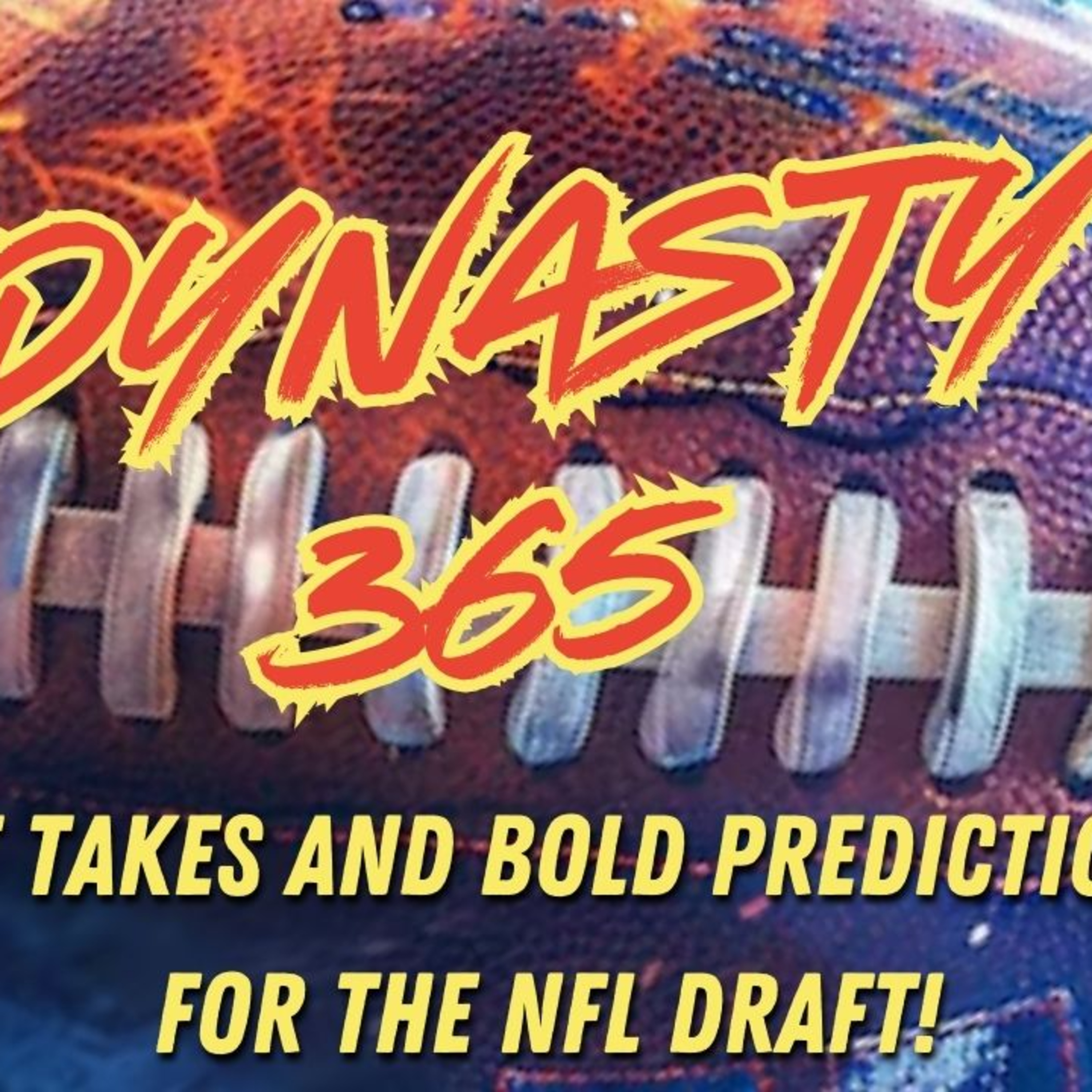 Dynasty 365: Hot Takes and Bold Predictions for the NFL Draft! episode artwork