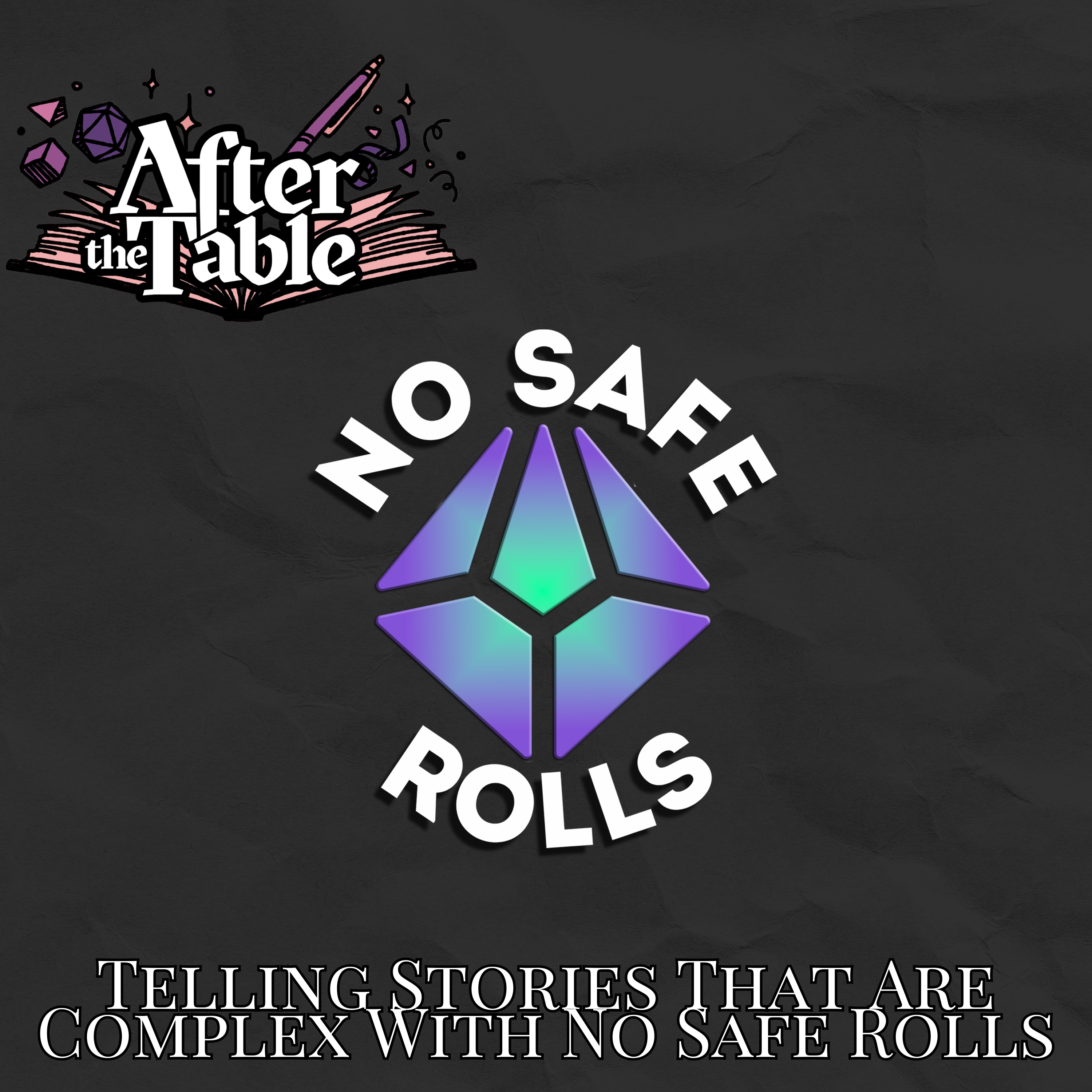 Season 3 Episode 20 | After the Table Podcast | No Safe Rolls: Telling Complex Stories