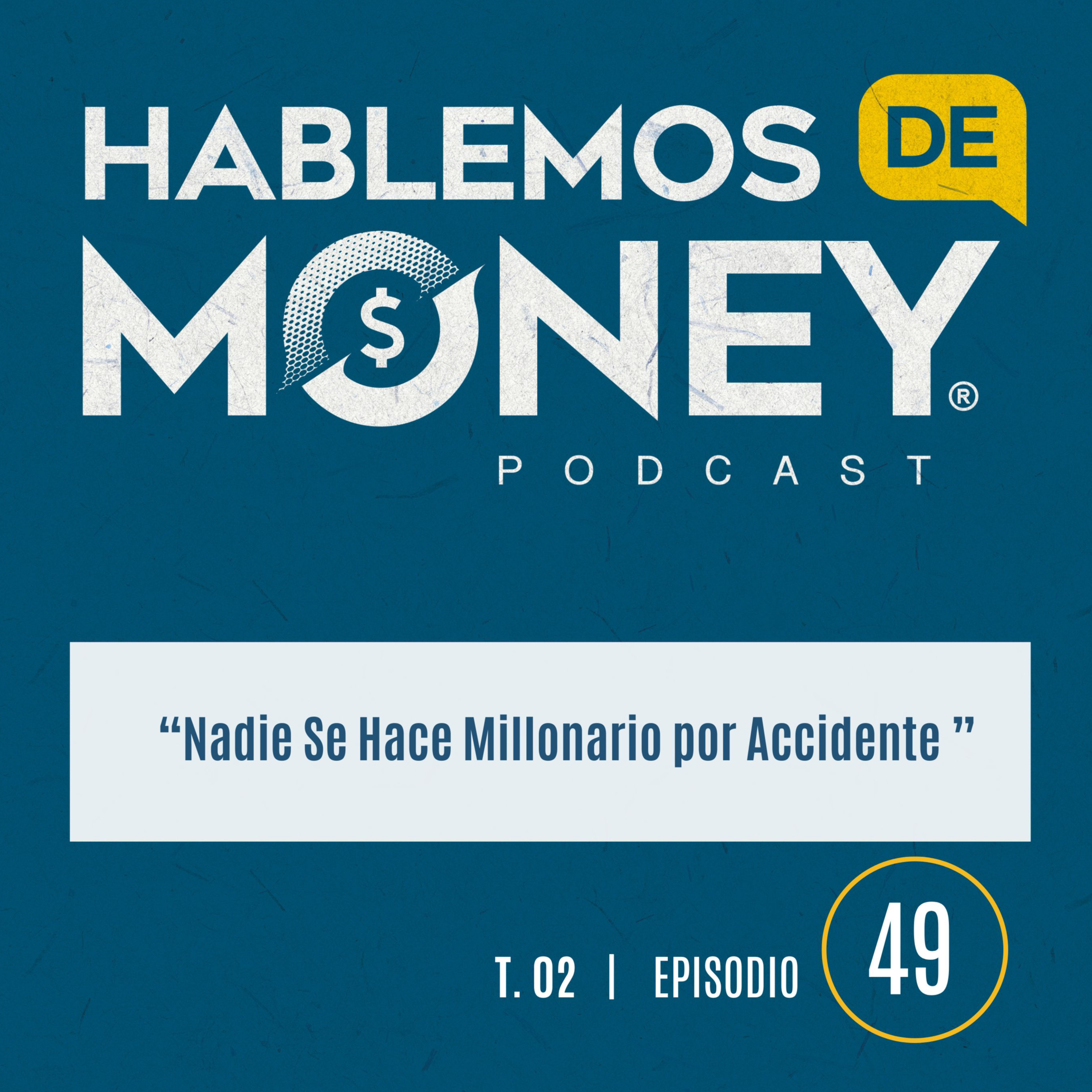 #49 |Nadie Se Hace Millonario por Accidente