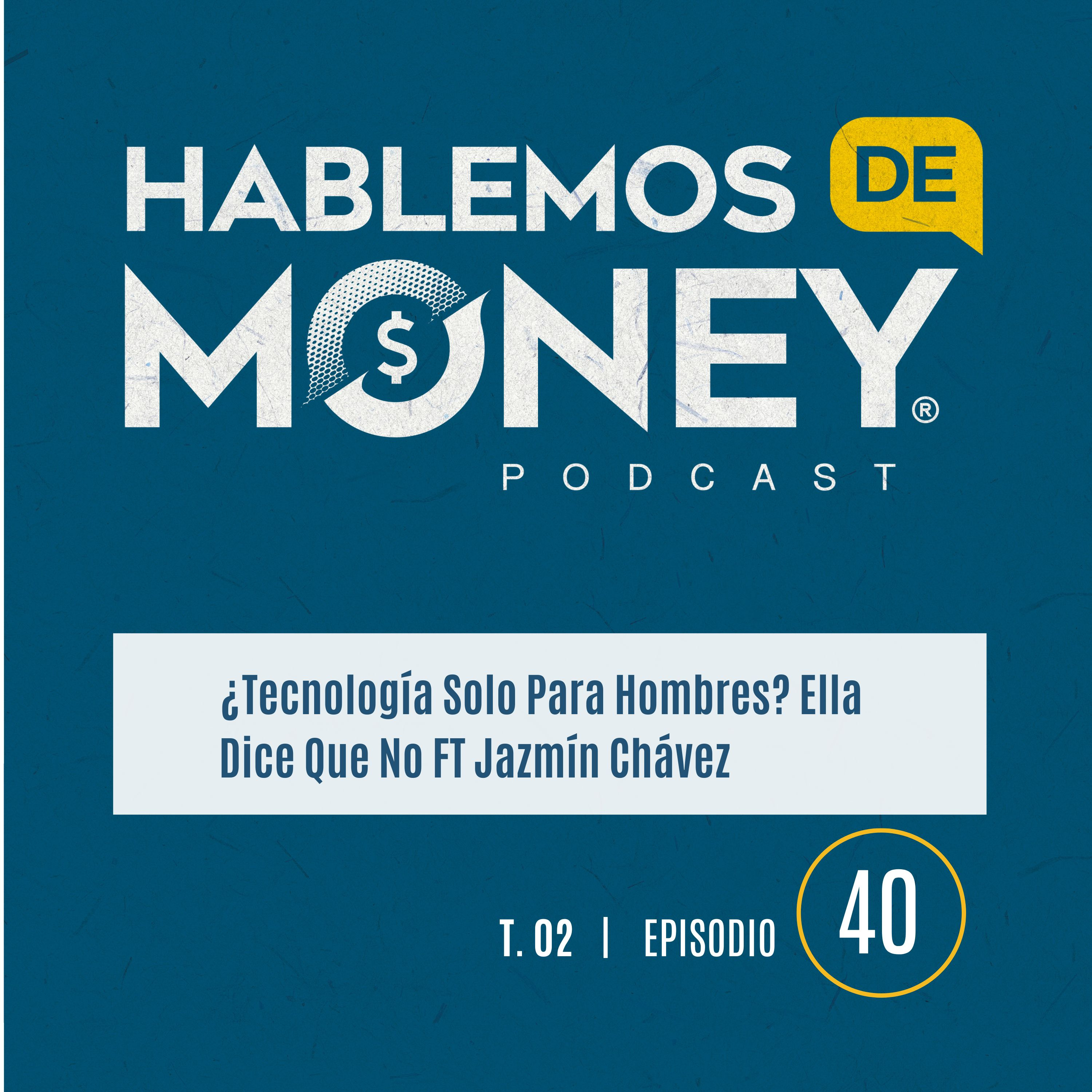 #40 | "¿Tecnología Solo Para Hombres? Ella Dice Que No FT Jazmín Chávez"
