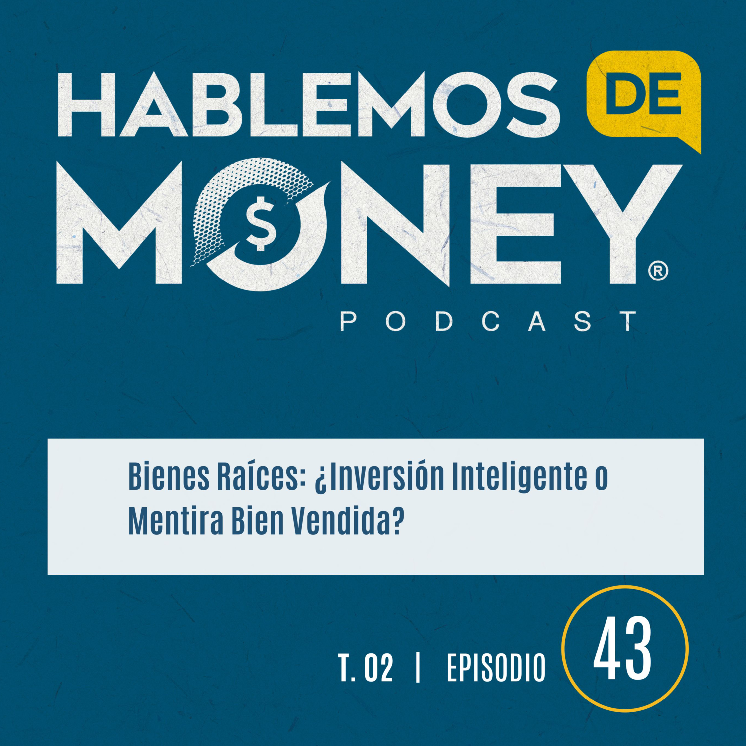 #43 |“Bienes Raíces: ¿Inversión Inteligente o Mentira Bien Vendida?FT. Roberto Luna”
