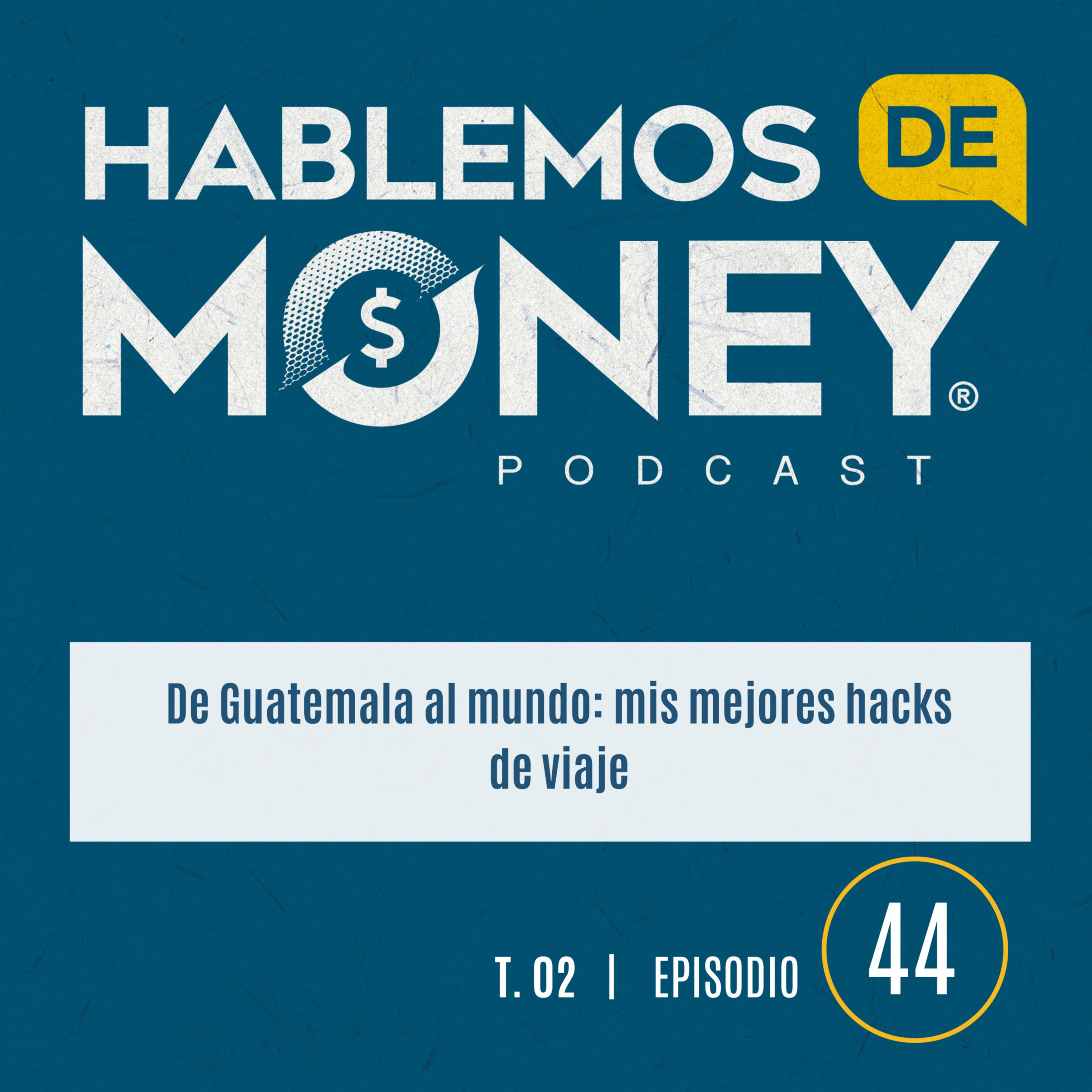 #44 | De Guatemala al mundo: mis mejores hacks de viaje