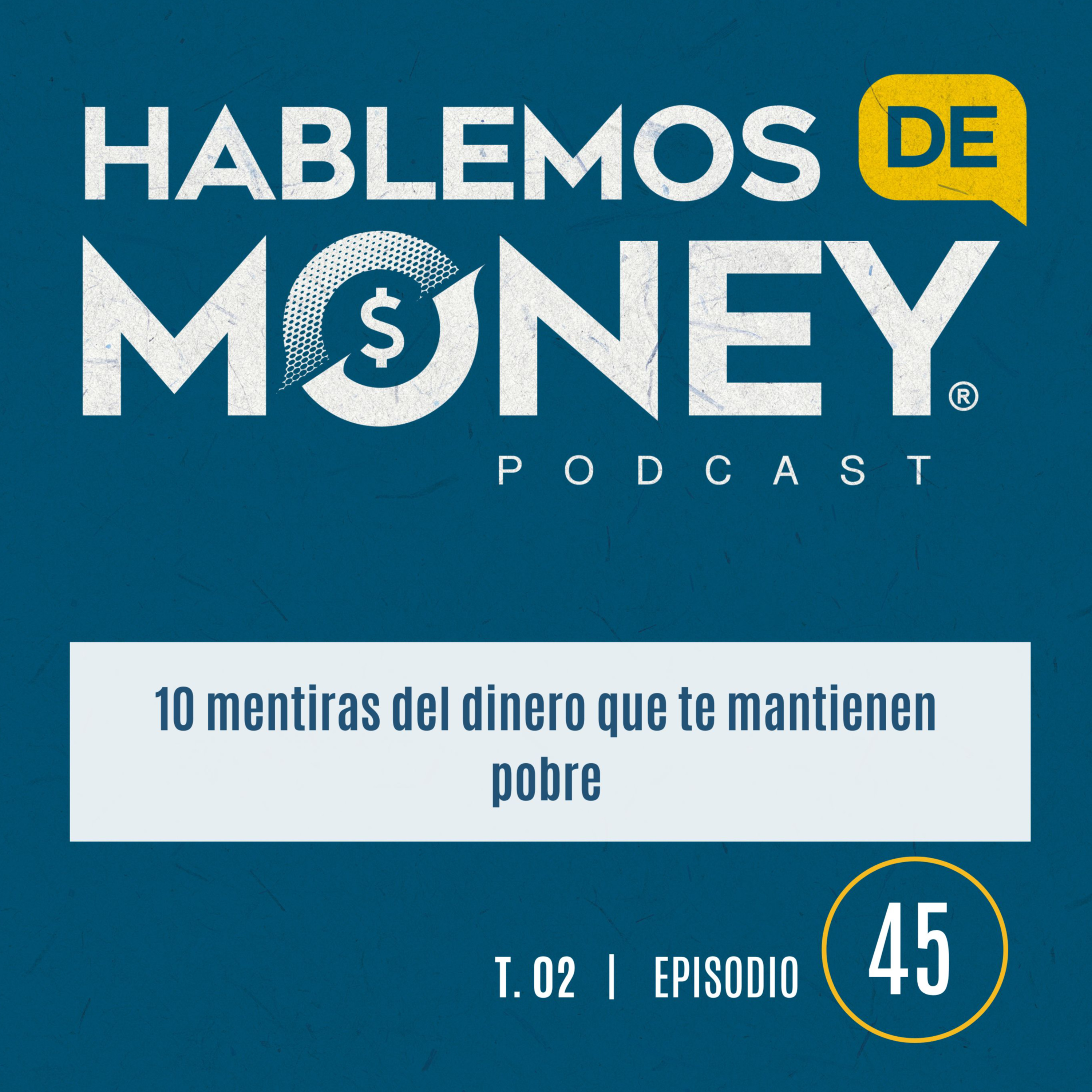 #45 |“10 mentiras del dinero que te mantienen pobre”