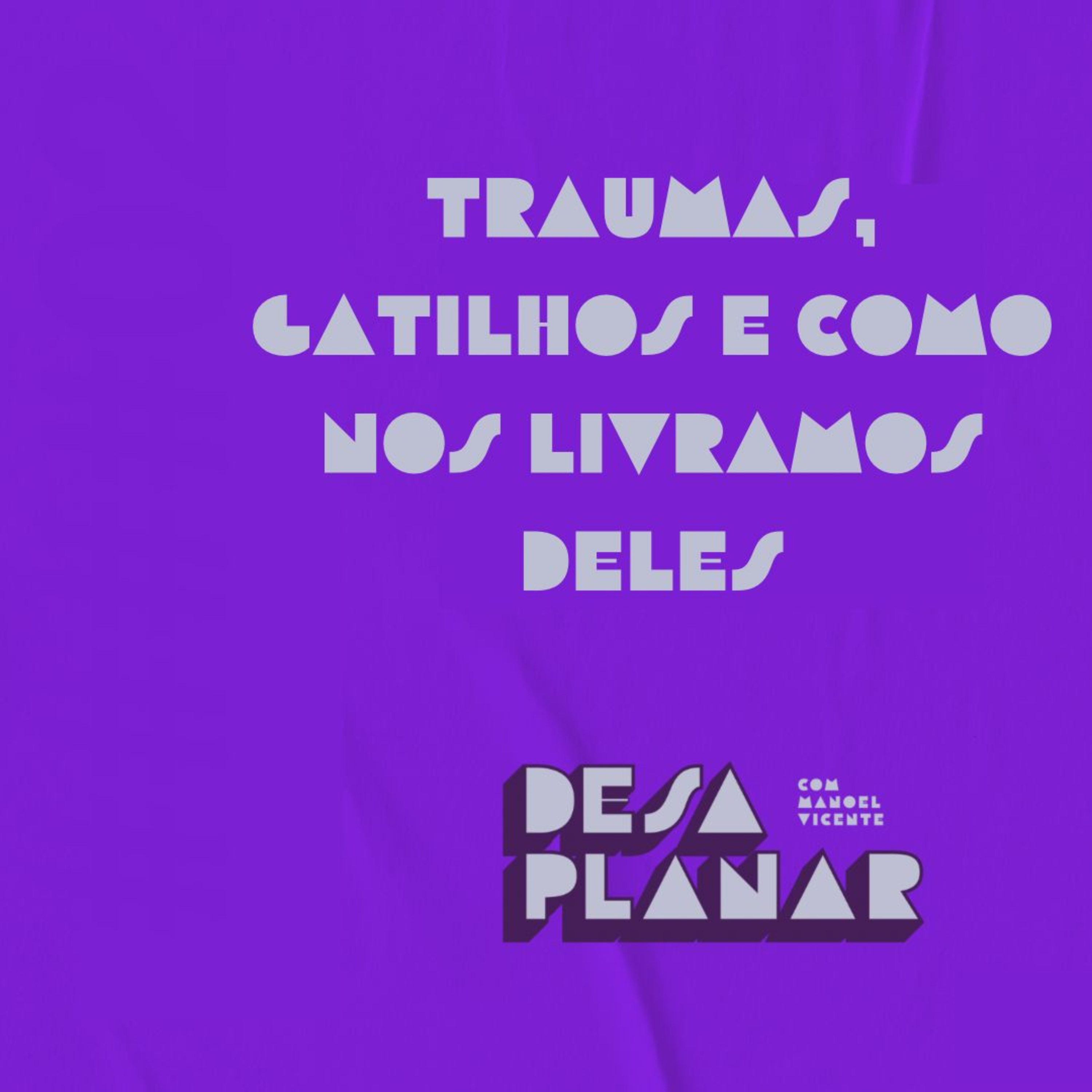 3. Traumas, gatilhos e como nos livramos deles episode artwork