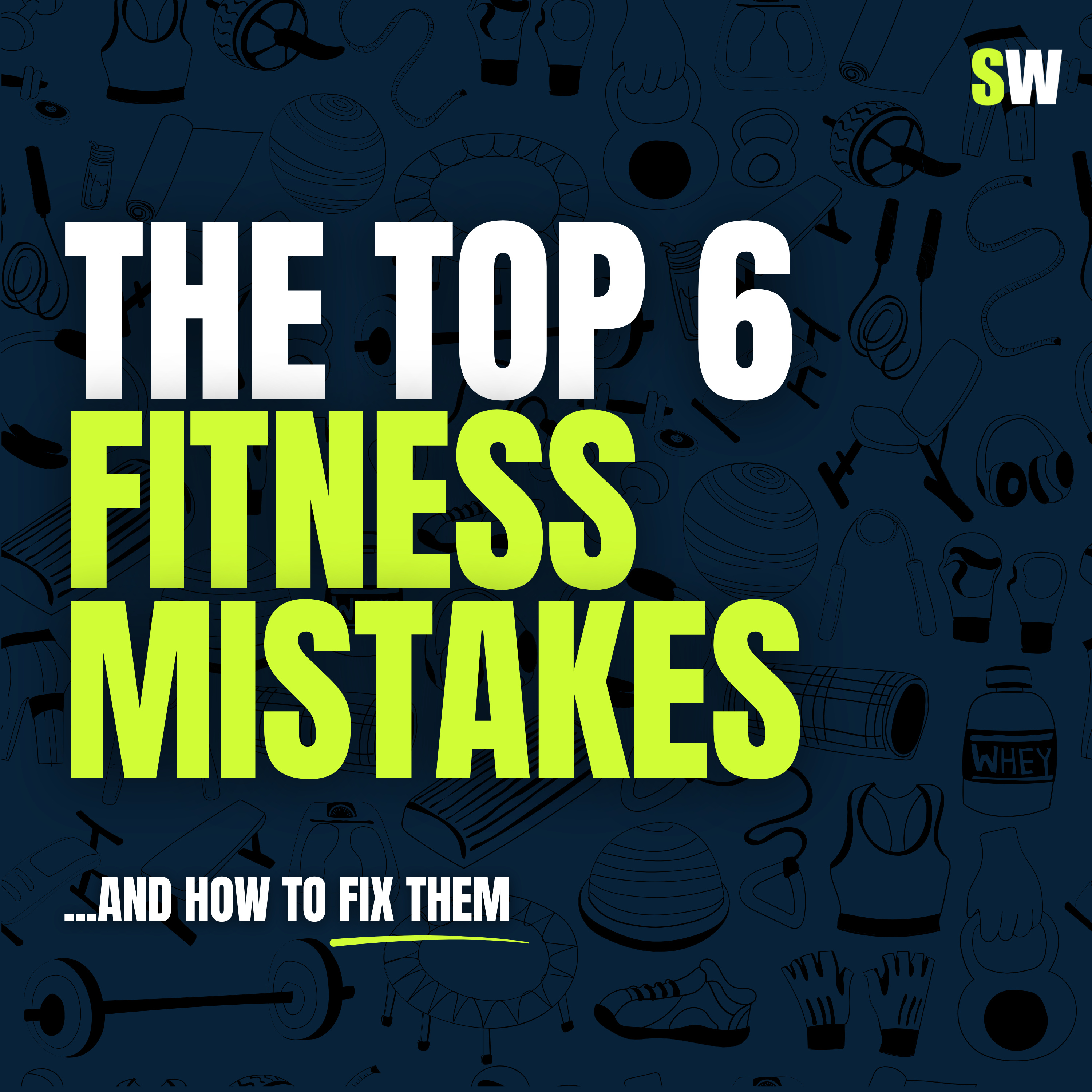 The Top 6 Fitness Mistakes (And How to Fix Them)