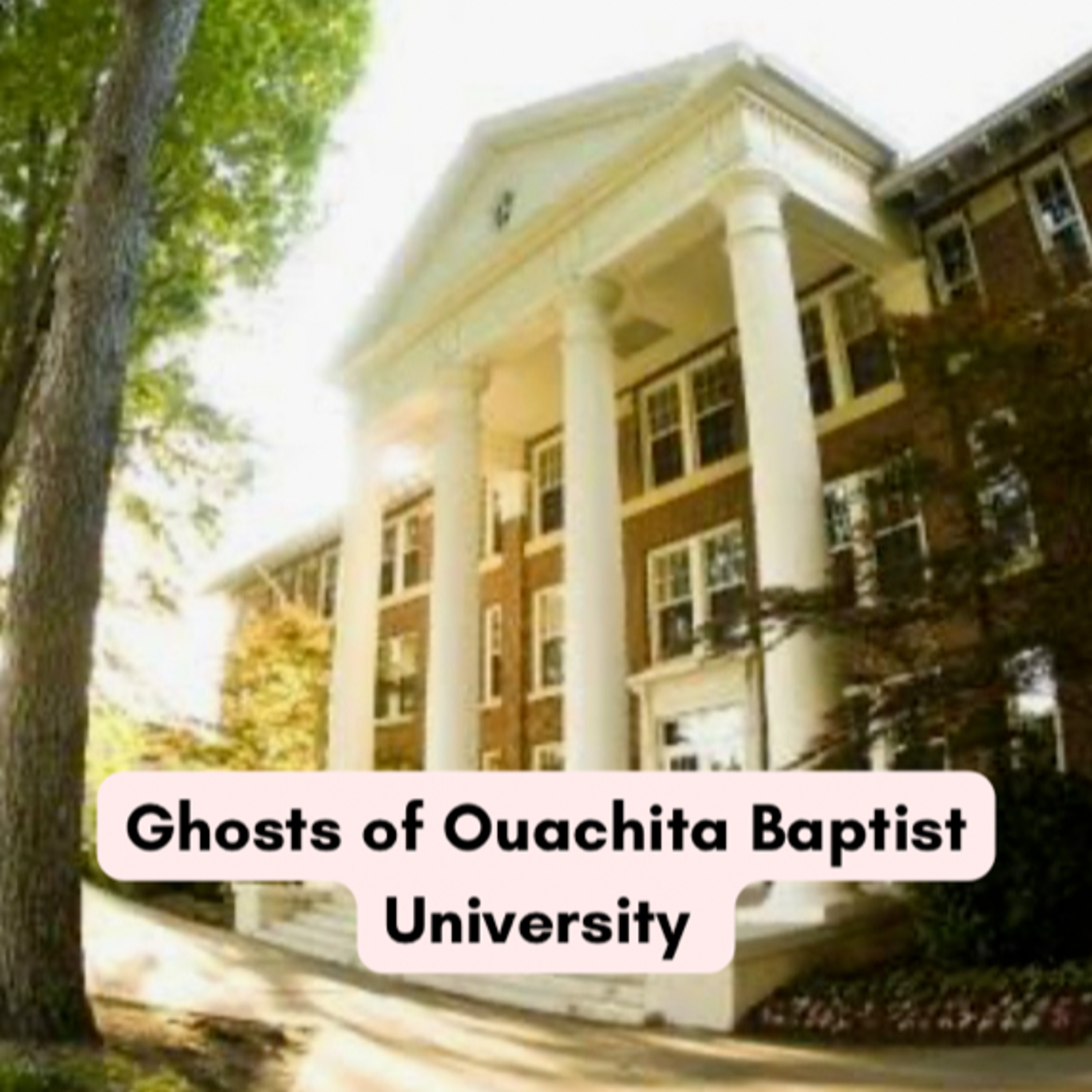 Episode 84: Ghosts of Ouachita Baptist University