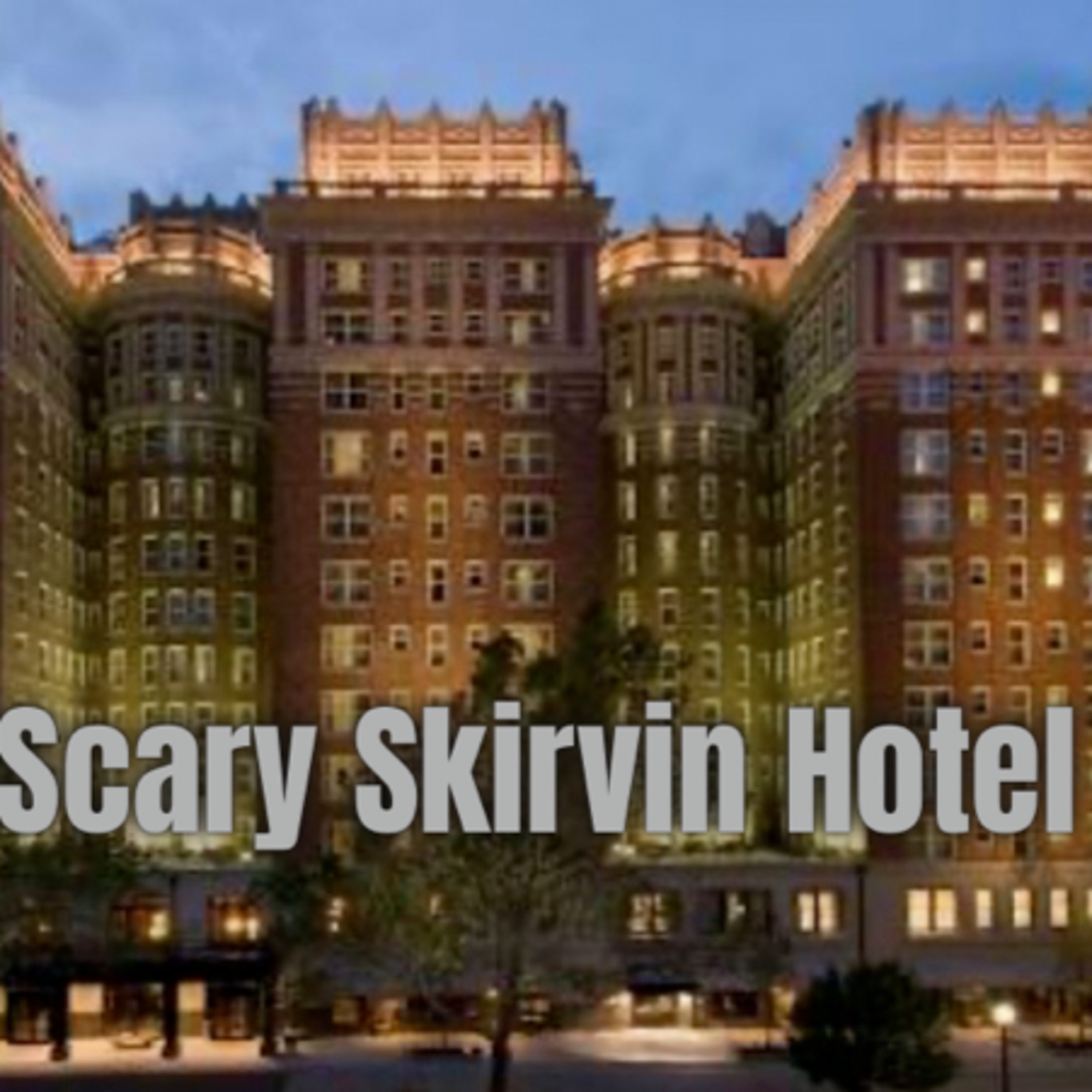 Episode 88: The Scary Skirvin Hotel
