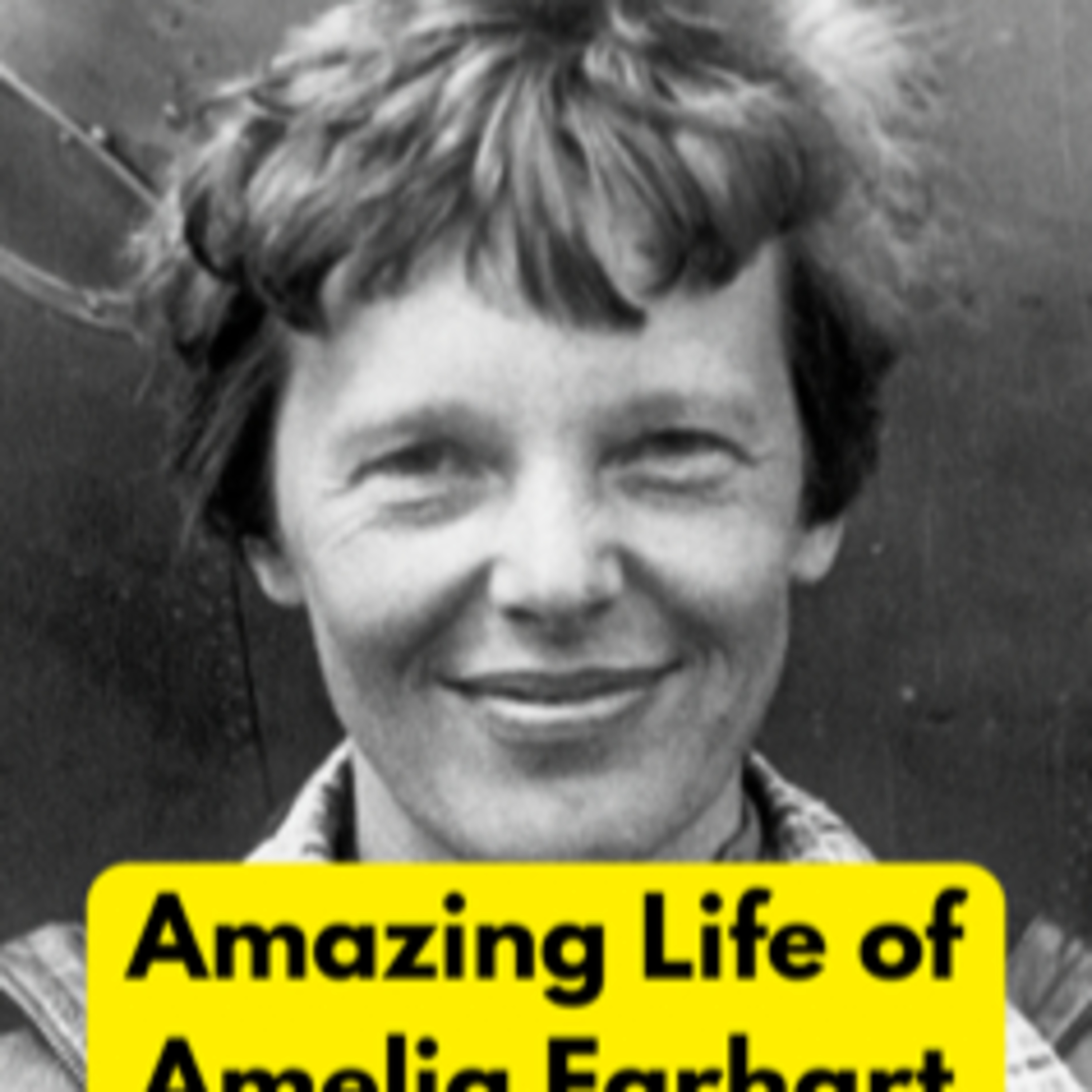 Episode 101: Amazing Life & Tragedy of Amelia Earhart