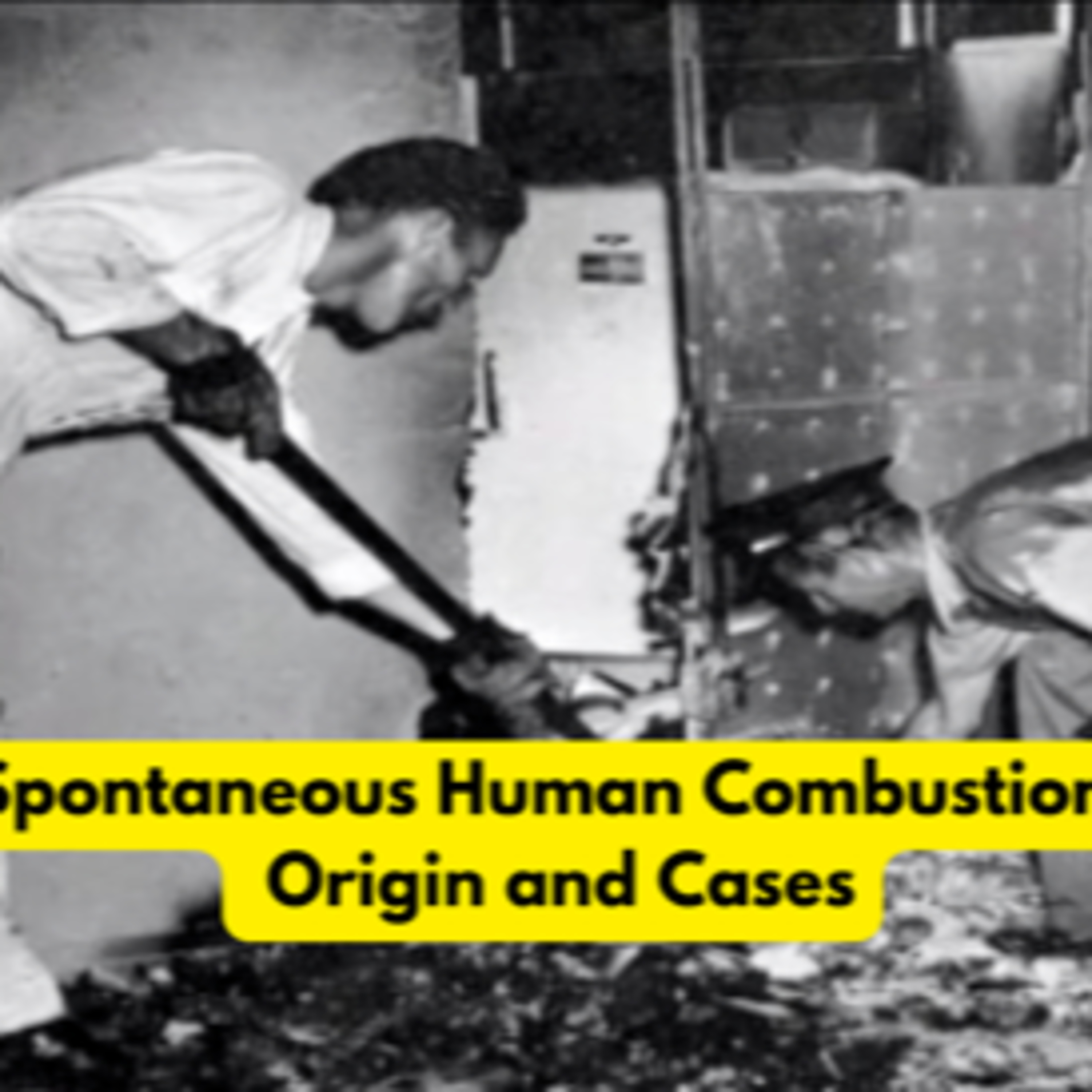 Episode 105: Spontaneous Human Combustion: Origin and Cases
