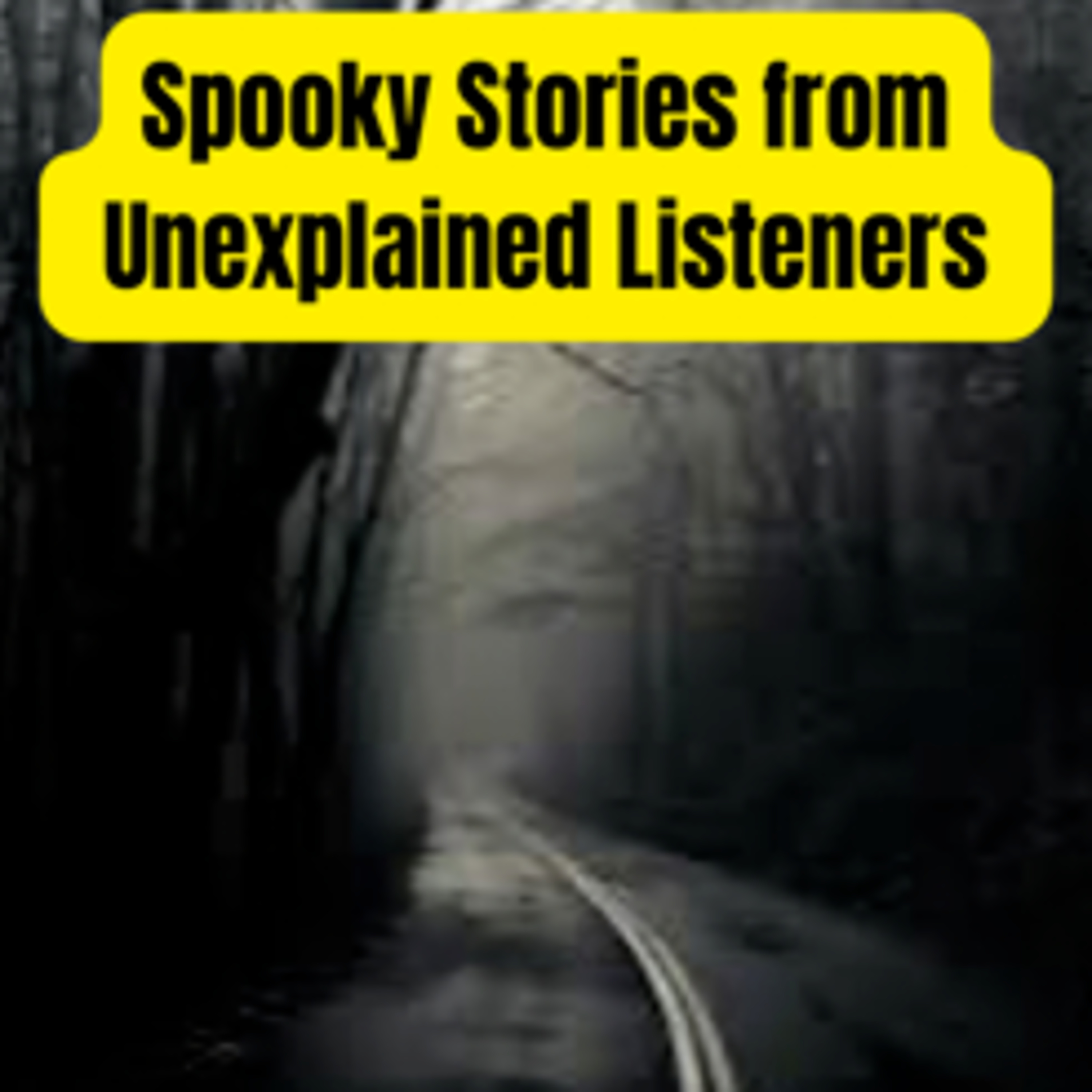 Spooky Stories from Unexplained Listeners