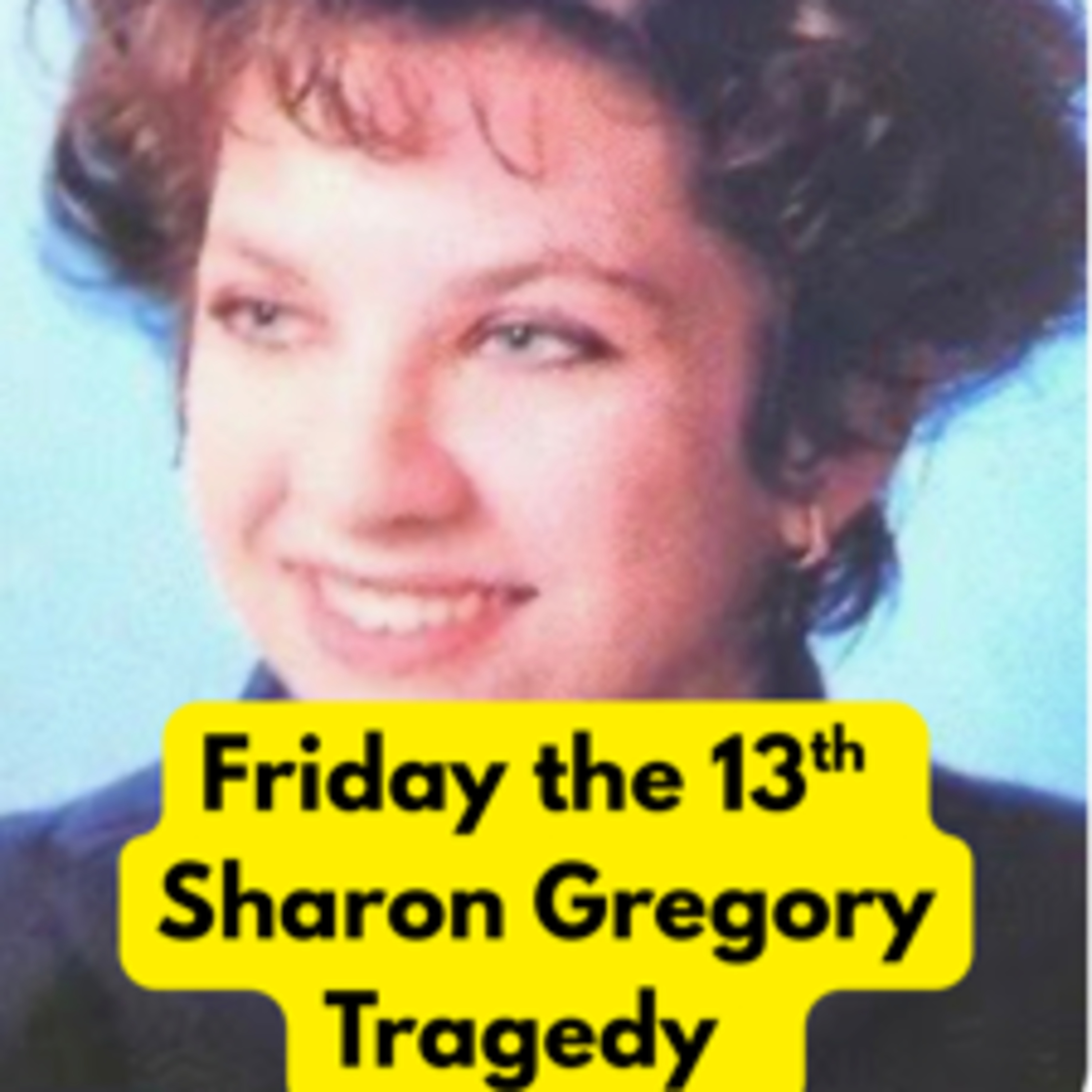 Friday the 13th Sharon Gregory Tragedy