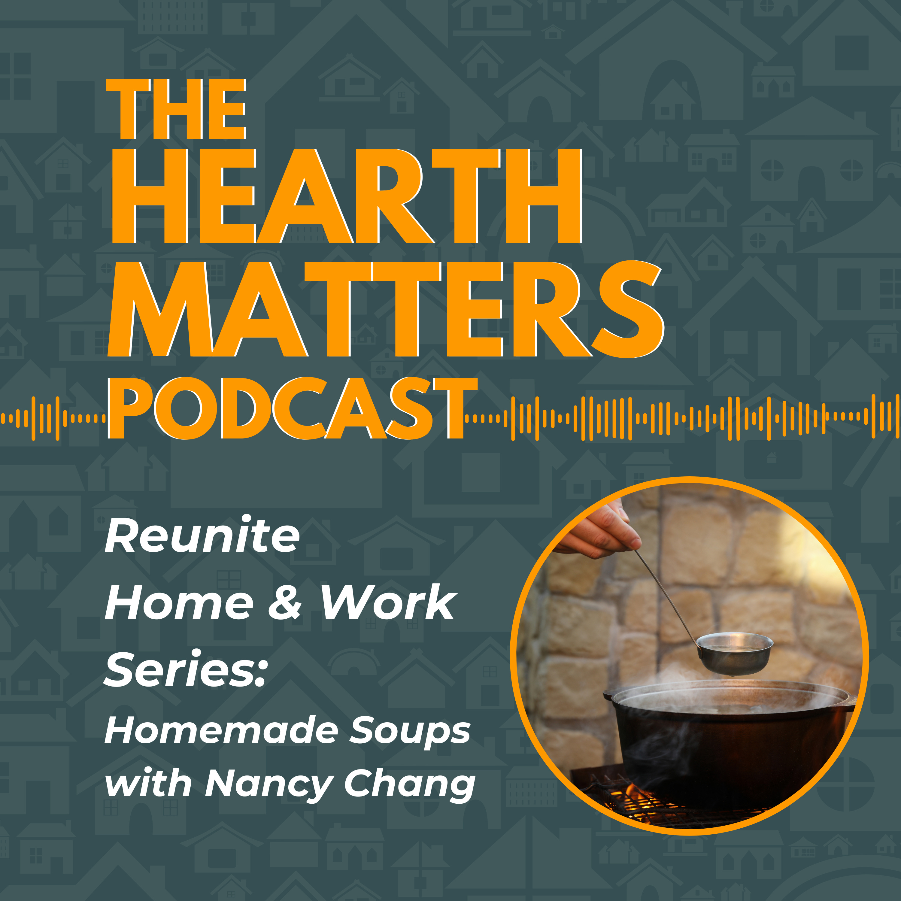 E07 | Reunite Home & Work: Homemade Soup with Nancy Chang episode artwork