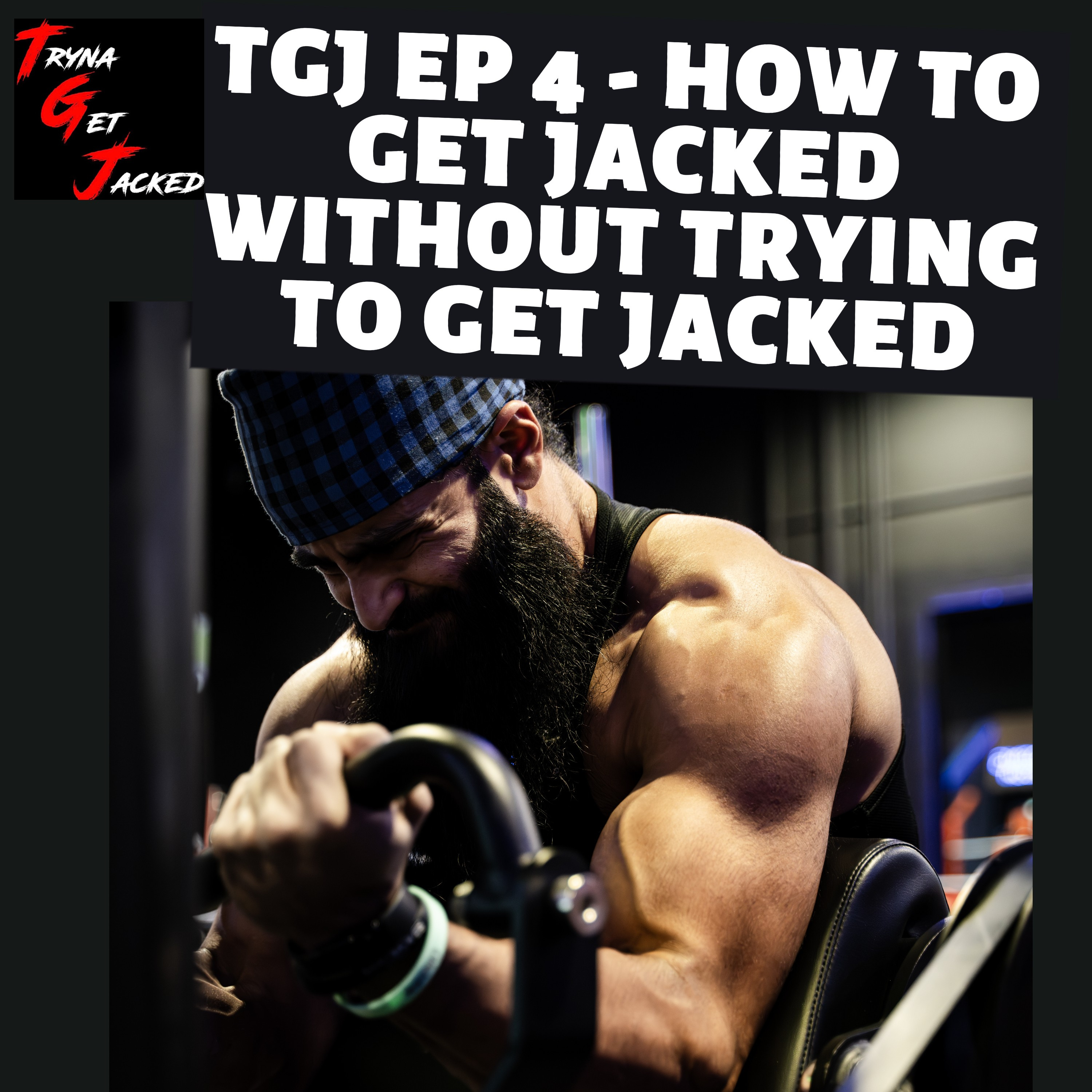 TRYNA GET JACKED PODCAST