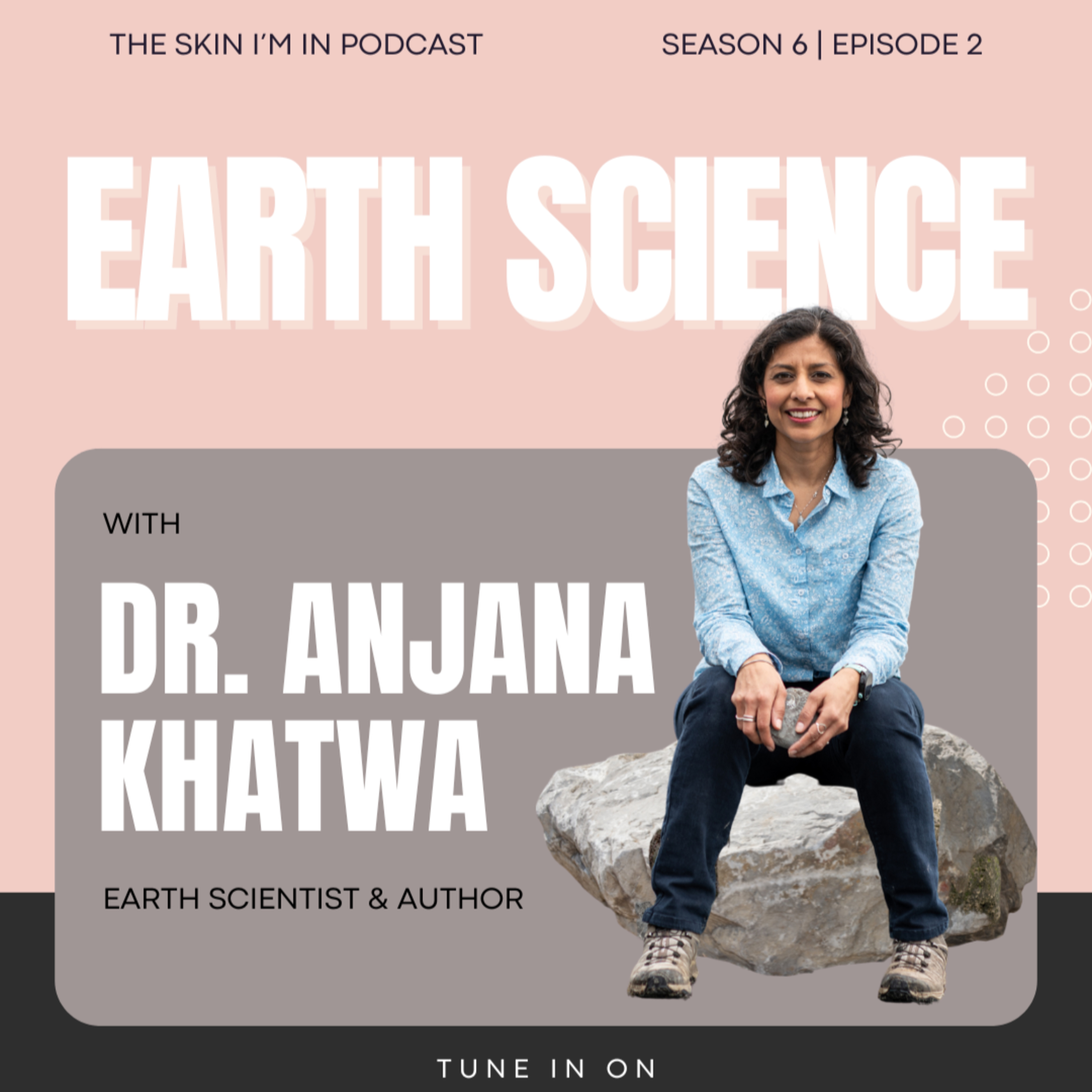 S6 | Ep. 2 The Story of Rock: How Ancient Landscapes Mirror Our Modern Lives, w/ Dr. Anjana Khatwa, Earth Scientist & Author episode artwork