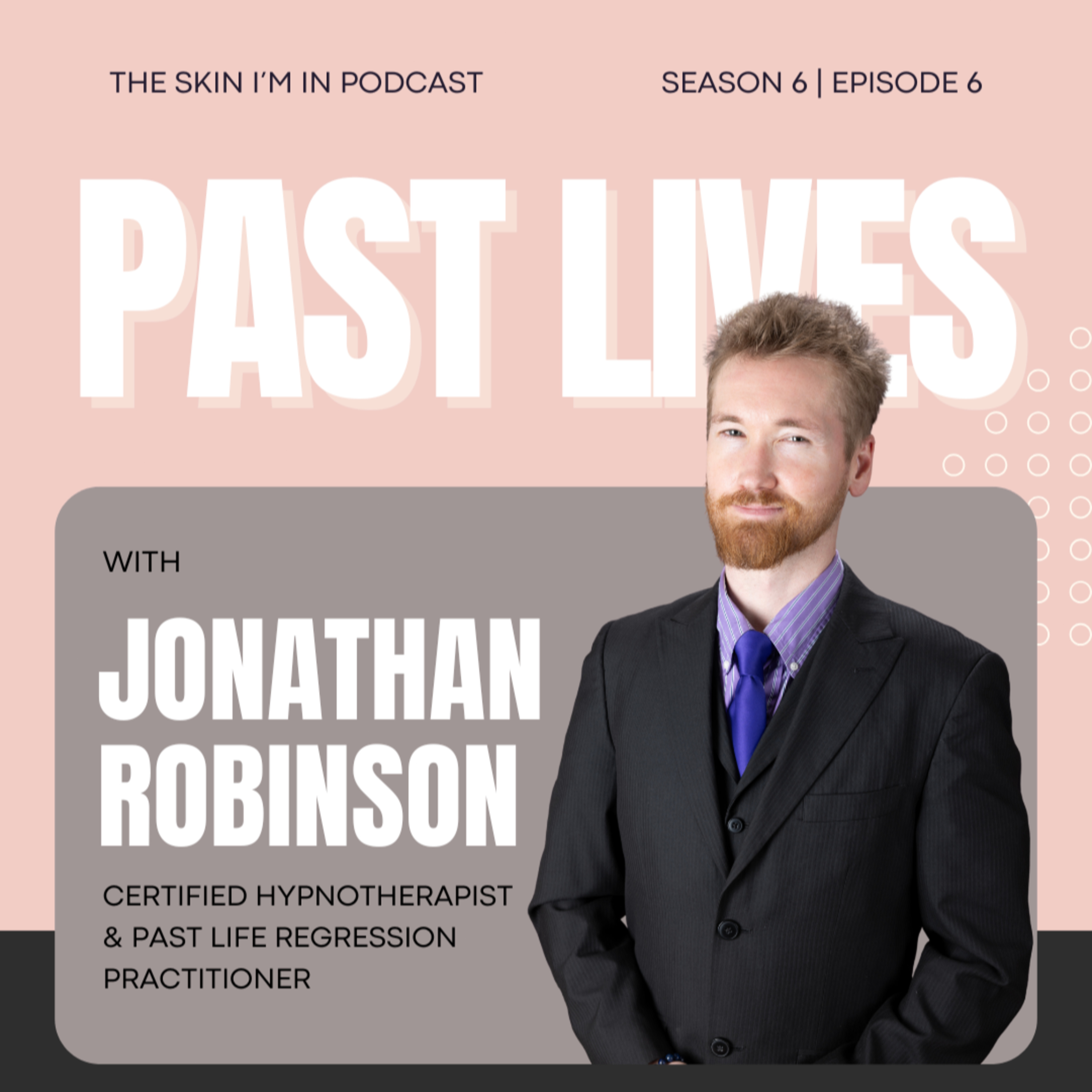 S6 | Ep. 6 Past Lives Explained: What Trauma, Healing & Hypnosis Really Reveal w/ Jonathan Robinson, Hypnotherapist & Past Life Regression Practitioner episode artwork