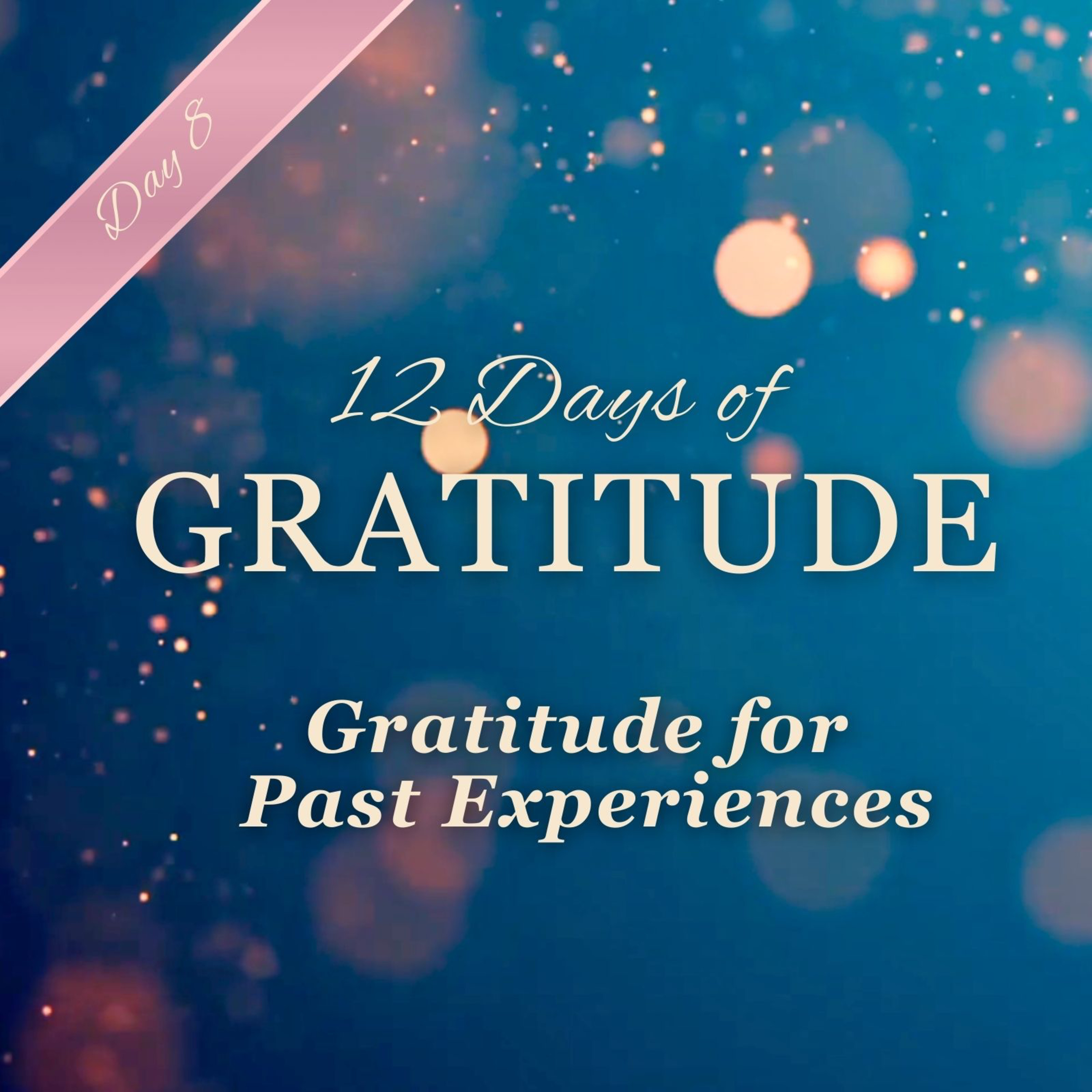 Gratitude for Past Experiences ⌛️ 🙏 ✨ DAY 8 ✨ 12 Days of GRATITUDE Affirmation Meditations