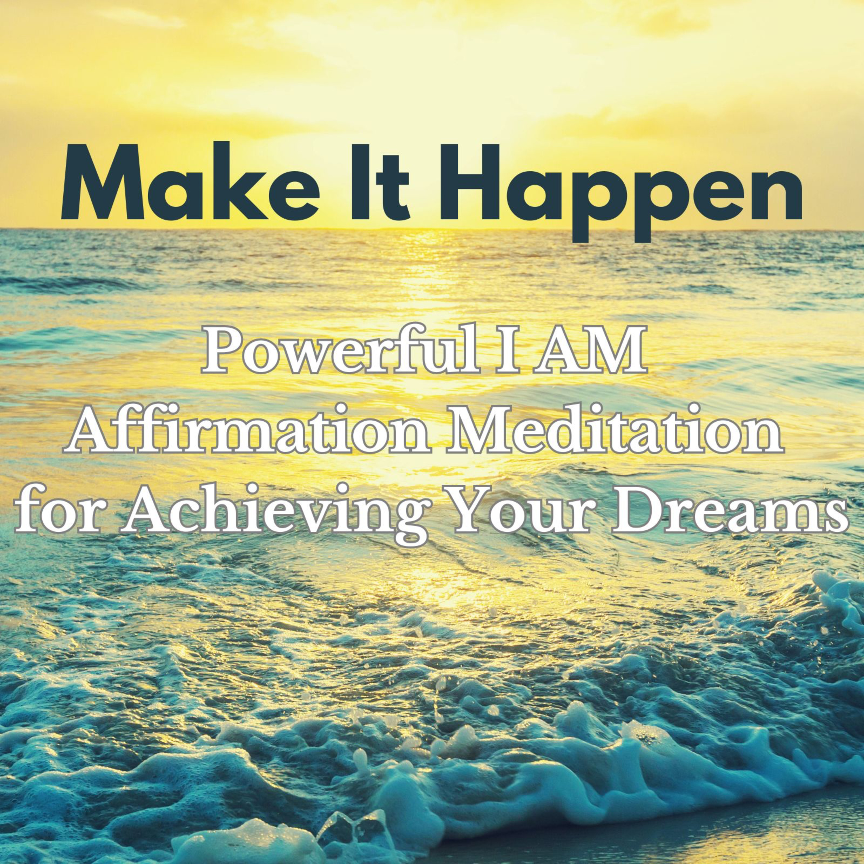 Make It Happen and Achieve Your Dreams ✨ Positive Affirmation Meditation ✨For Motivation and Success