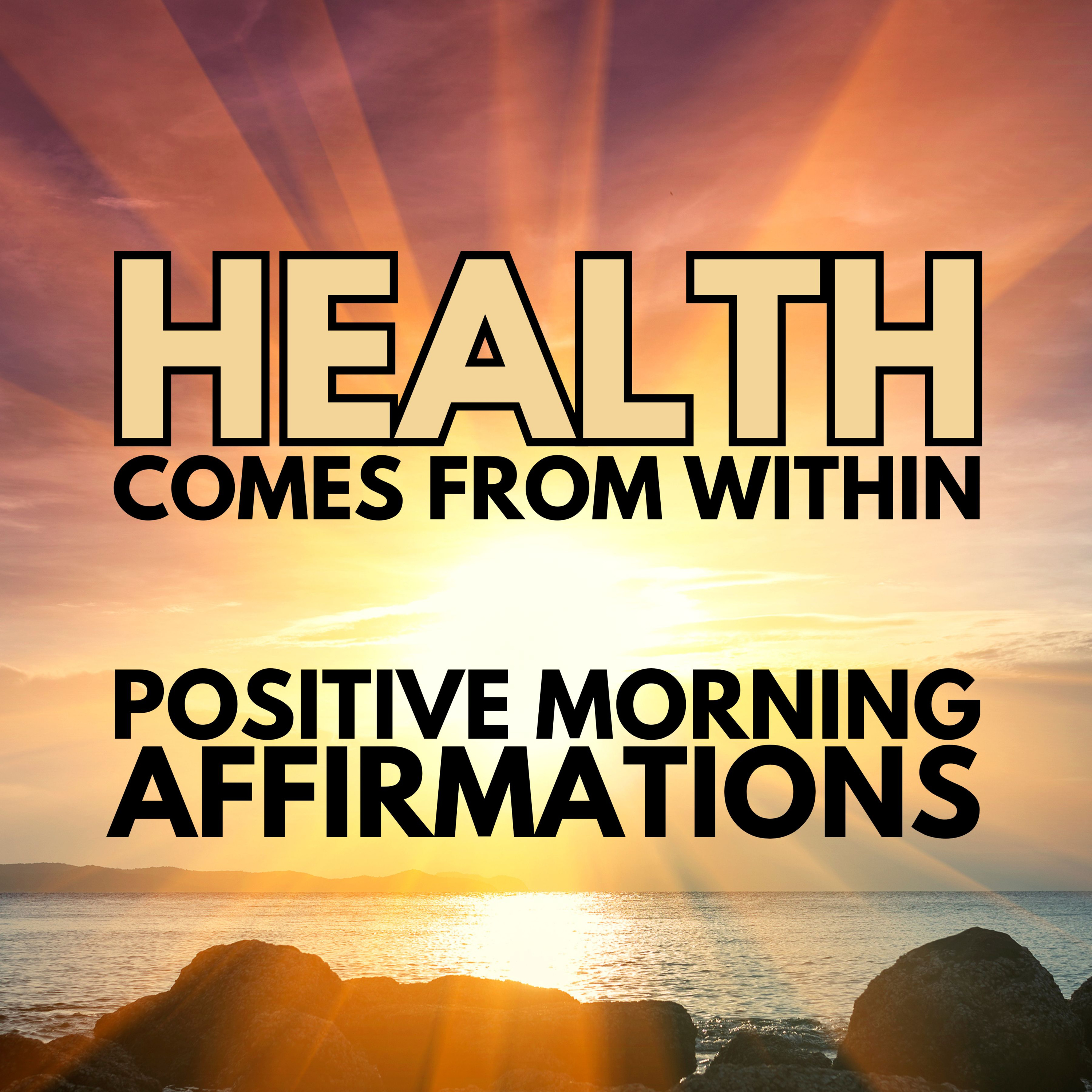 POSITIVE MORNING HEALING AFFIRMATIONS ✨ HEALTH Comes From WITHIN ✨ (affirmations said once)