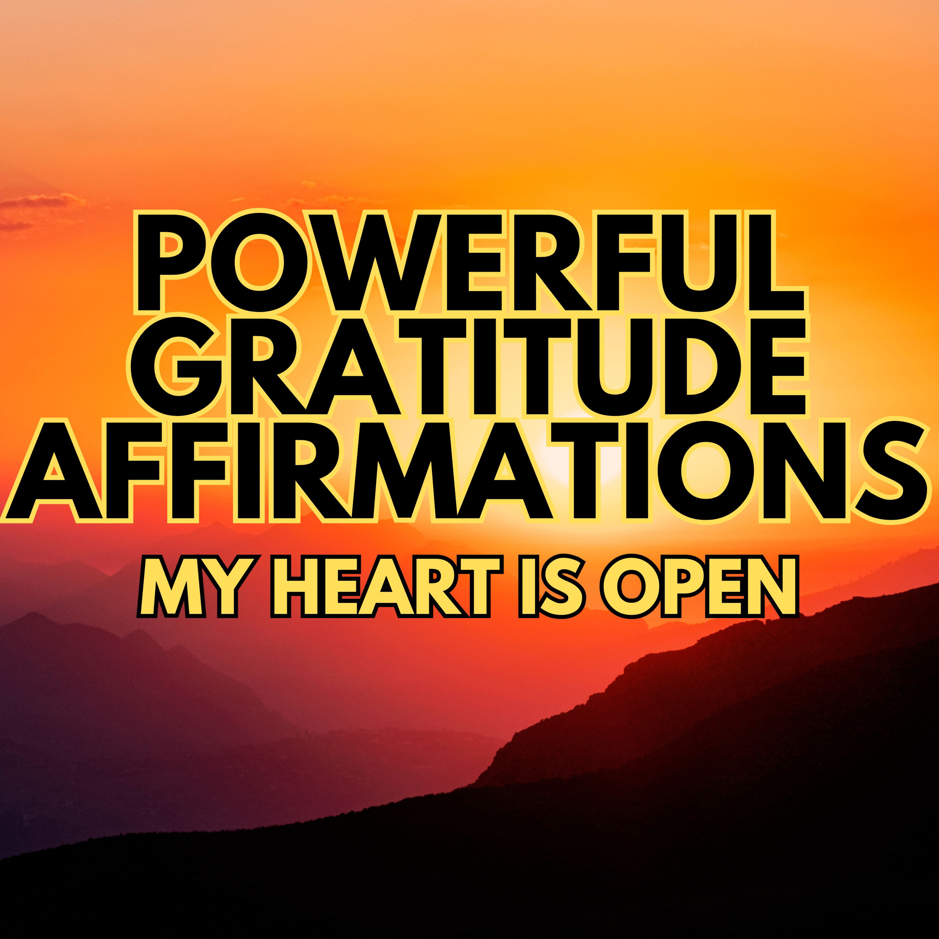 POWERFUL POSITIVE GRATITUDE AFFIRMATIONS ✨ My Heart Is Open ✨