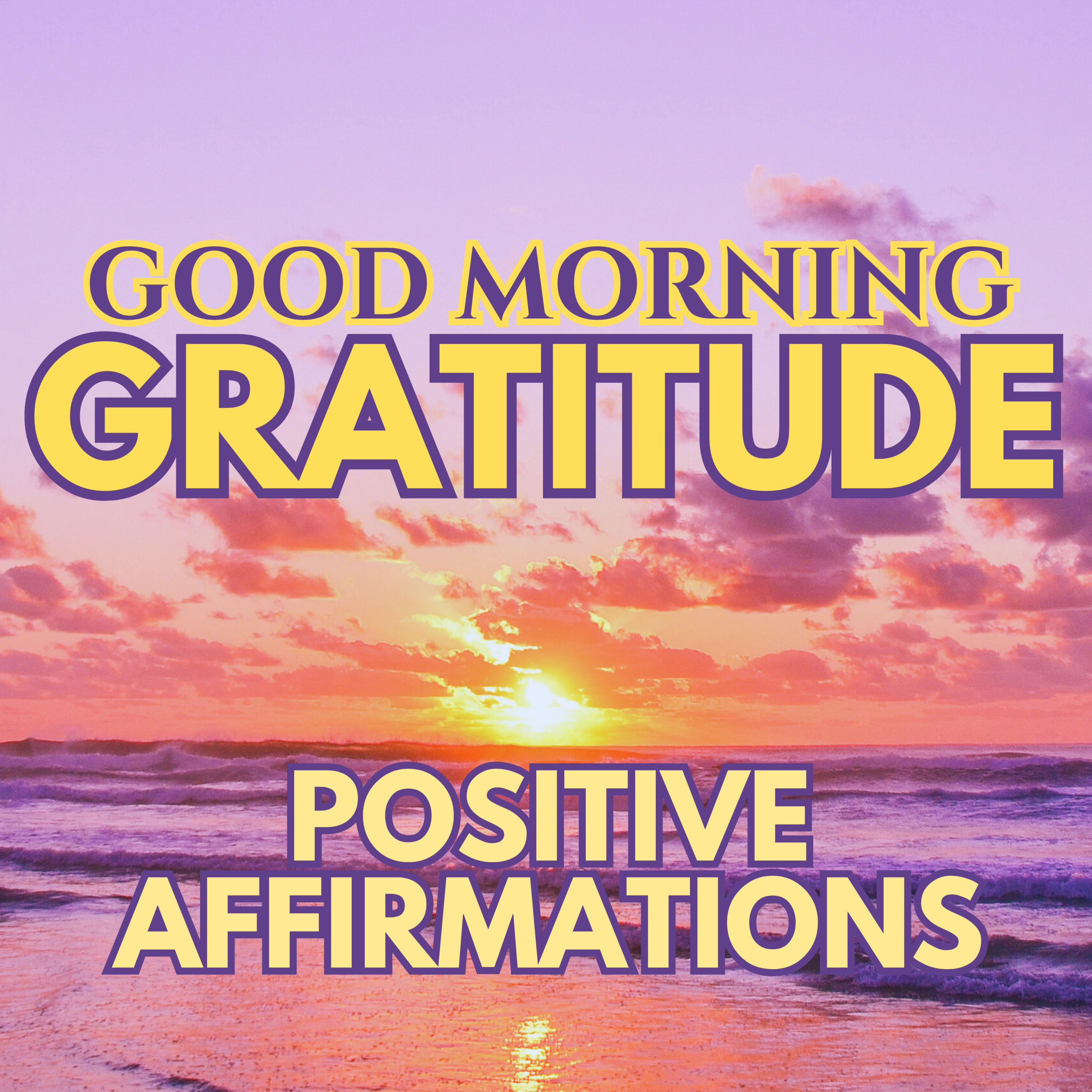Good Morning Gratitude ✨ Positive MORNING GRATITUDE Affirmations ✨ Start Your Day the Right Way