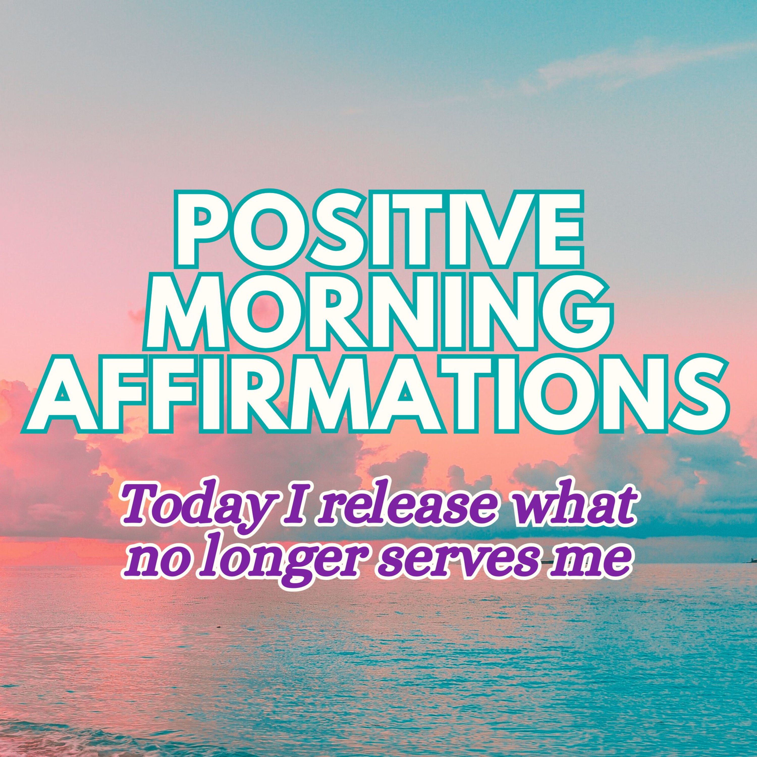 Positive MORNING GRATITUDE Affirmations ✨ Today I RELEASE what no longer serves me ✨