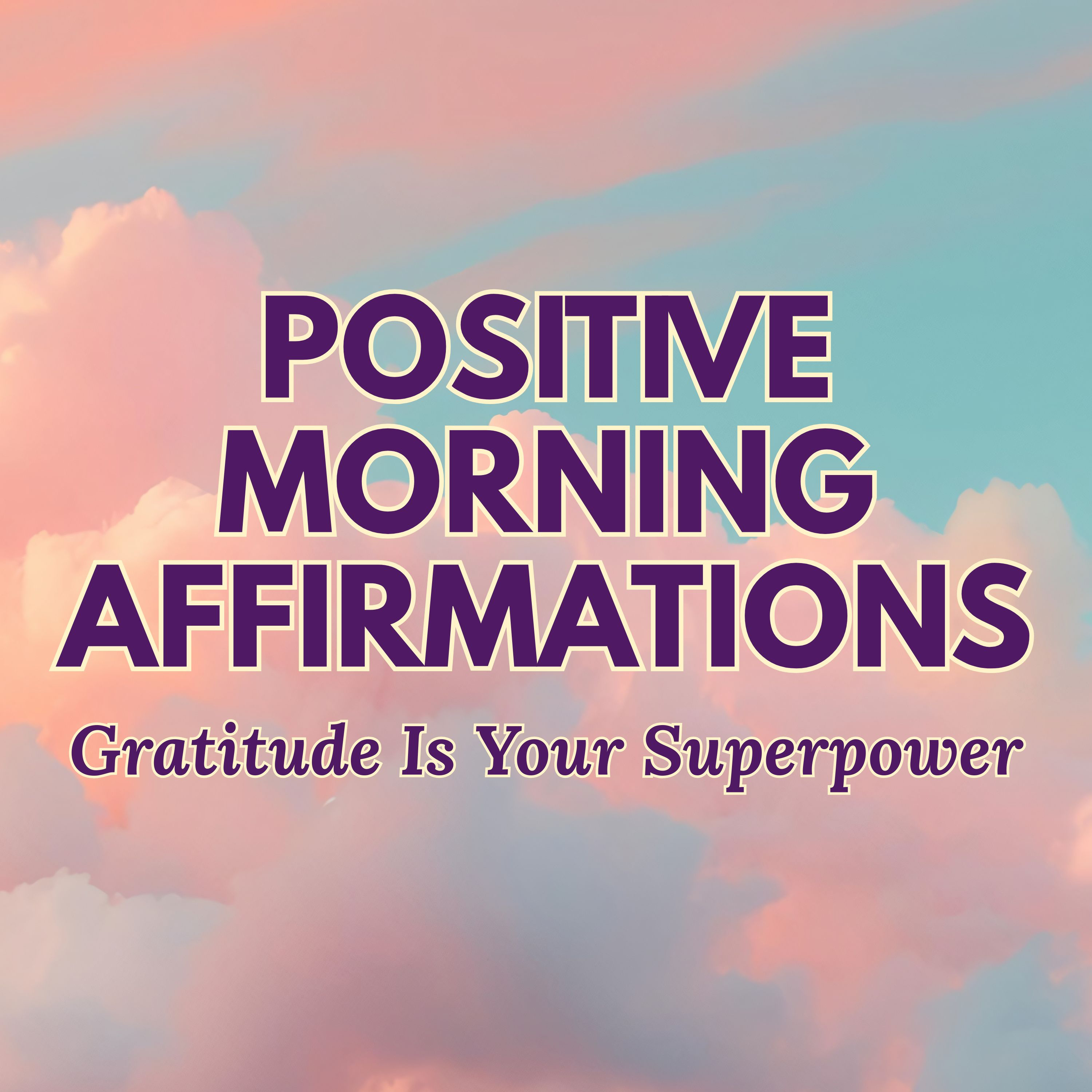 Positive Morning Affirmations ✨ GRATITUDE is Your SUPERPOWER ✨