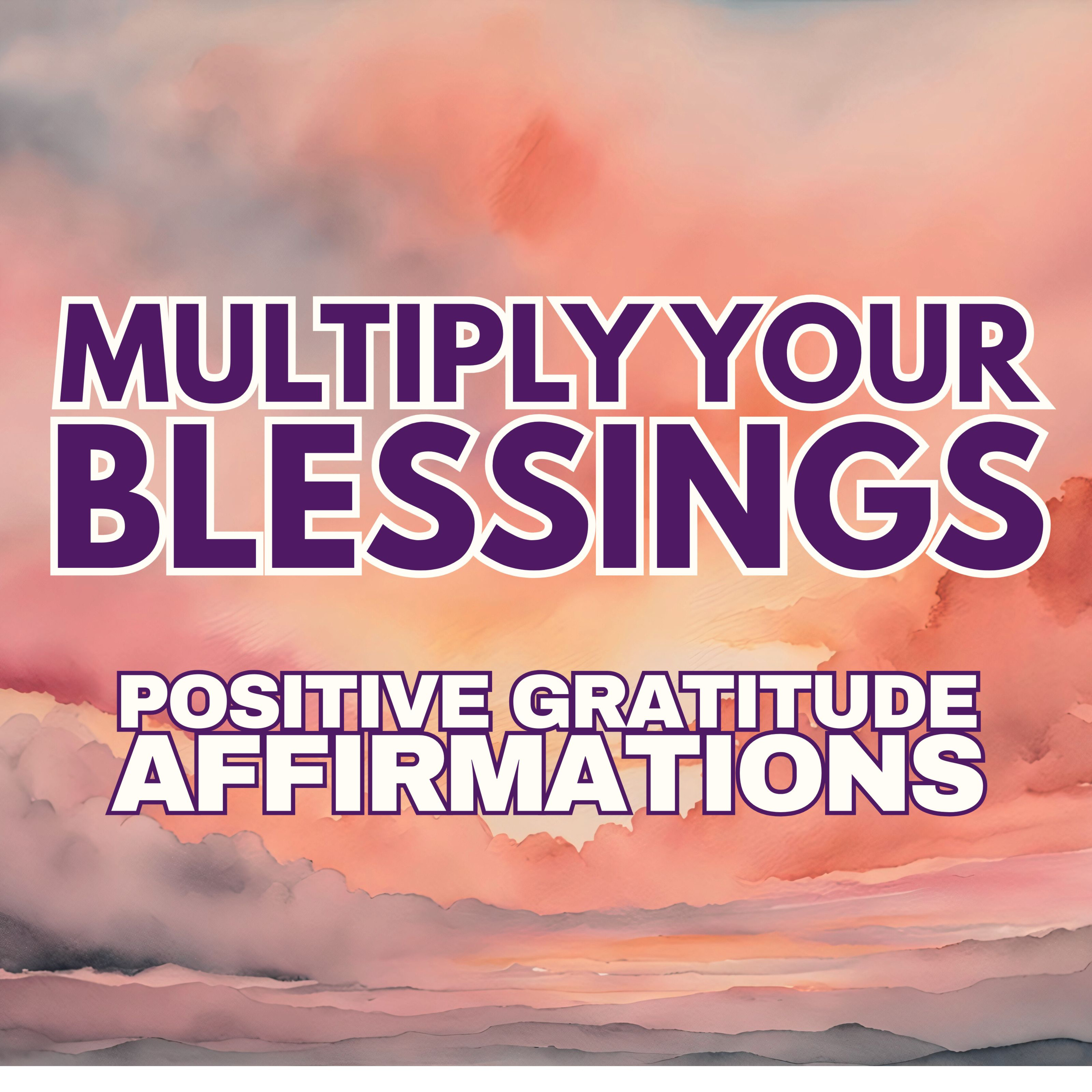 MULTIPLY YOUR BLESSING ✨ Daily Positive Gratitude Affirmations ✨