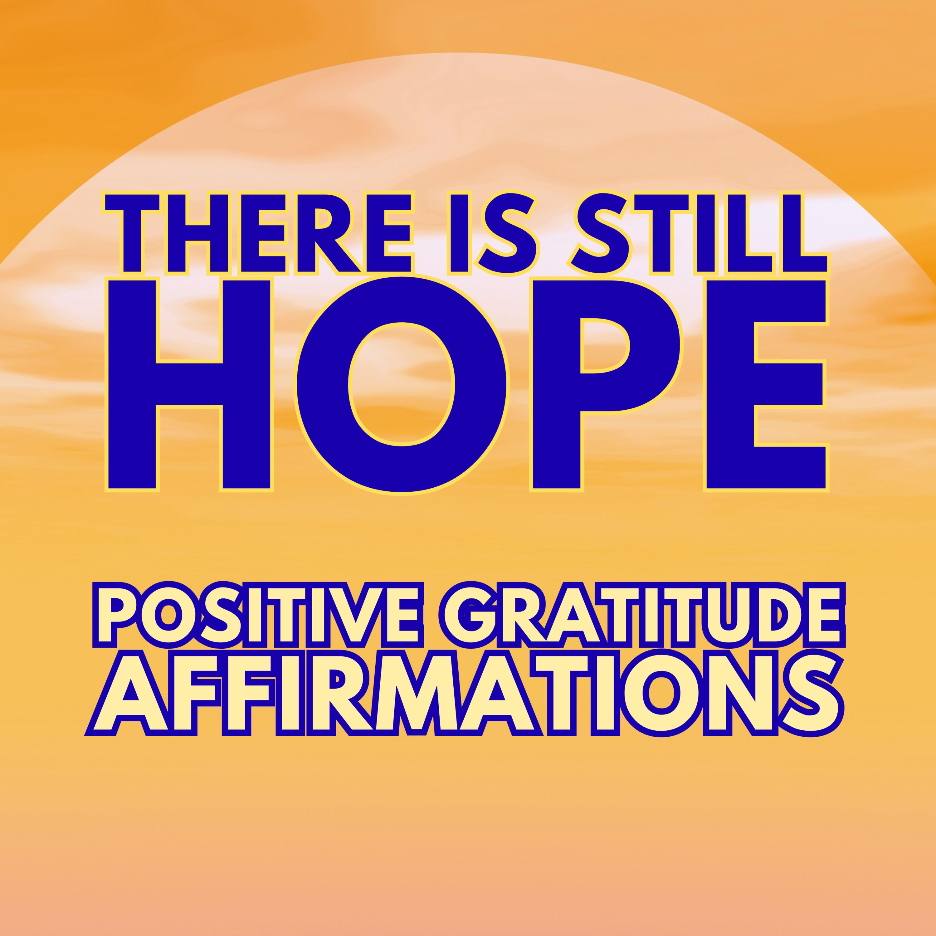 There Is Still HOPE ✨ Powerful Positive Gratitude Morning Affirmations ✨ episode artwork