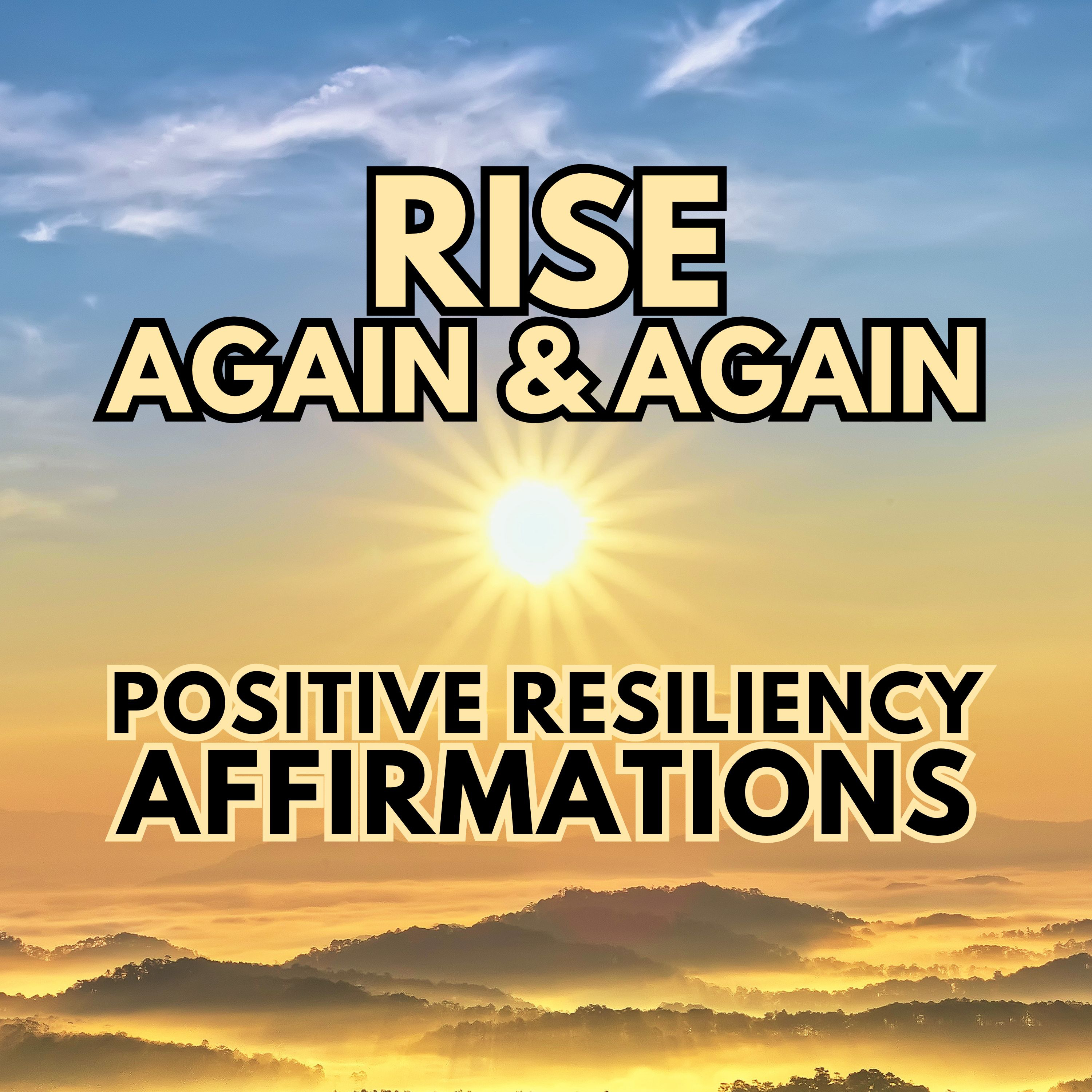 RISE AGAIN & AGAIN ✨ Positive Resiliency Gratitude Affirmations ✨ episode artwork