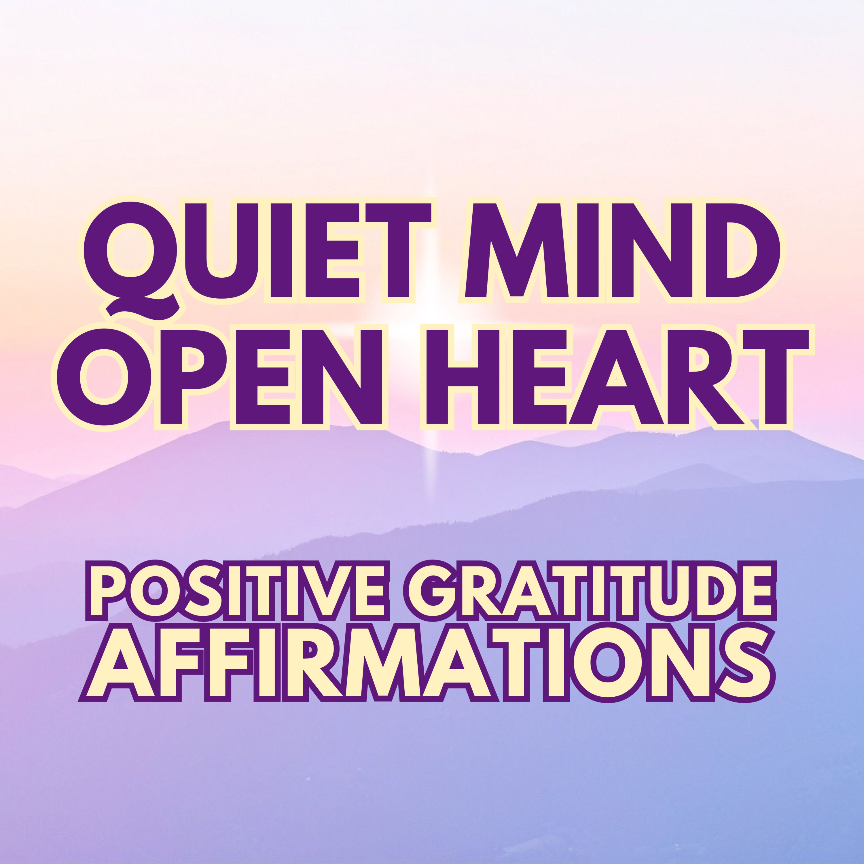 Positive Gratitude Affirmations ✨ QUIET MIND, OPEN HEART ✨ episode artwork