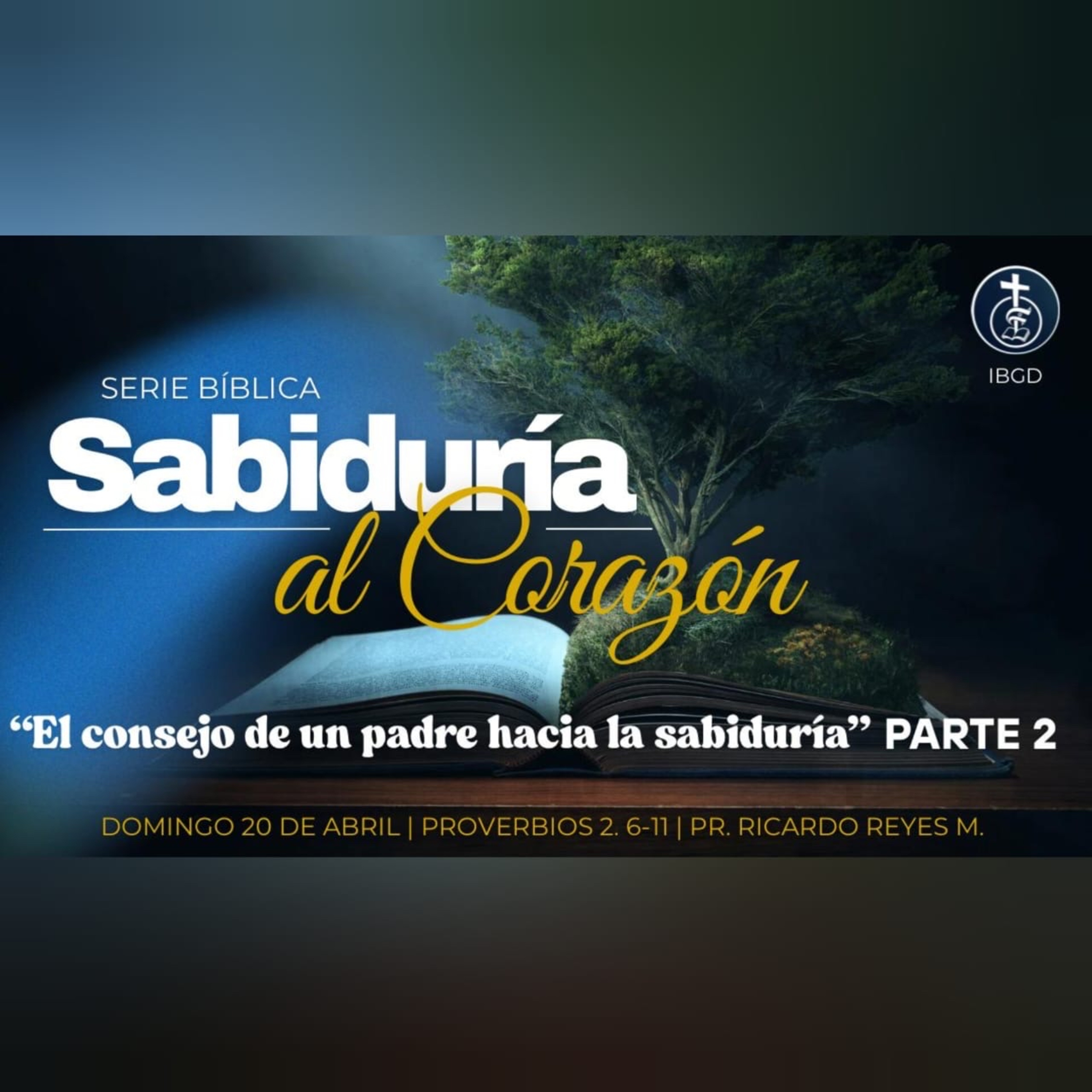 Parte 2 | El consejo de un padre hacia la sabiduría (Prov. 2. 6-11) | Serie: “Sabiduría al Corazón”. episode artwork