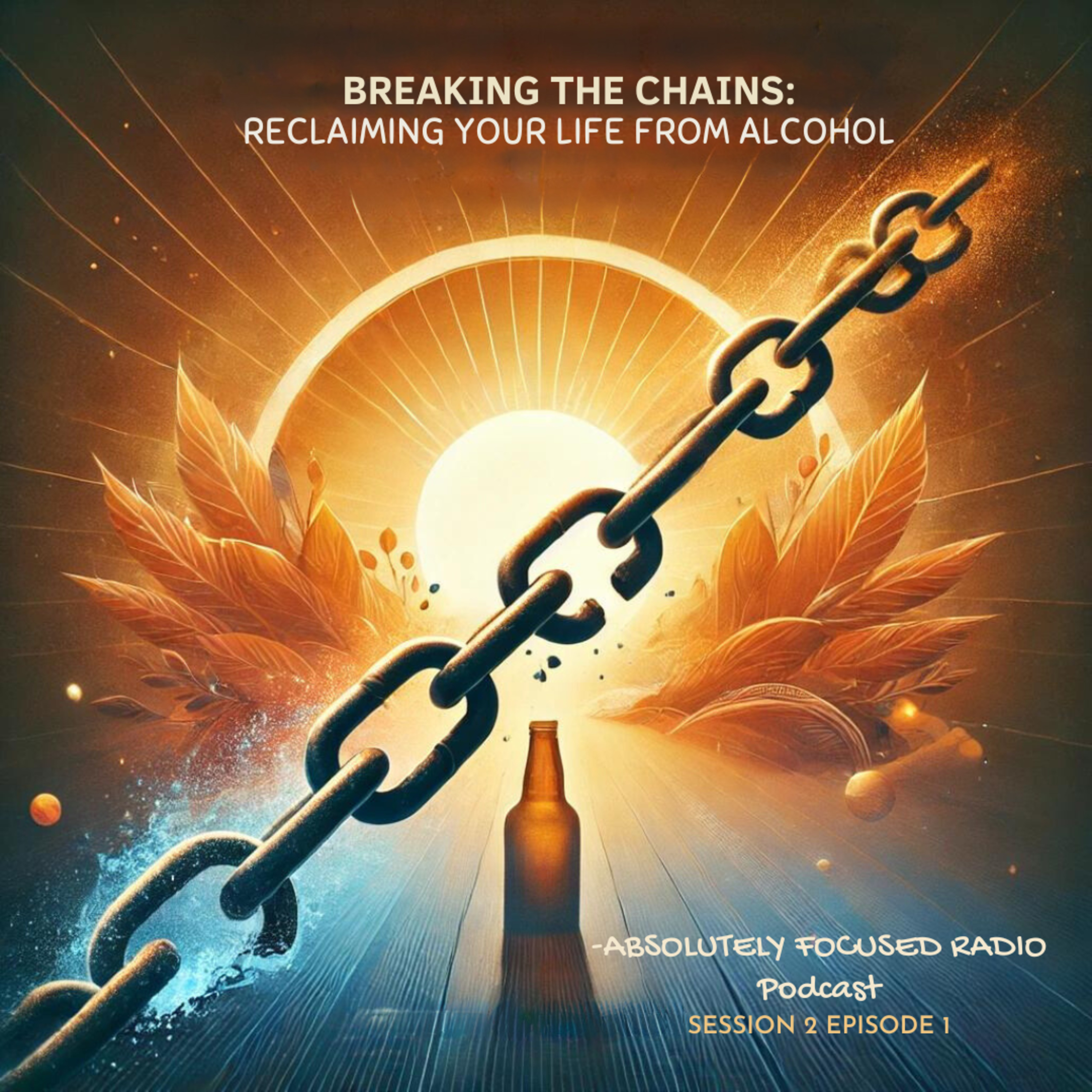 Breaking the Chains: Reclaiming Your Life from Alcohol S02E01