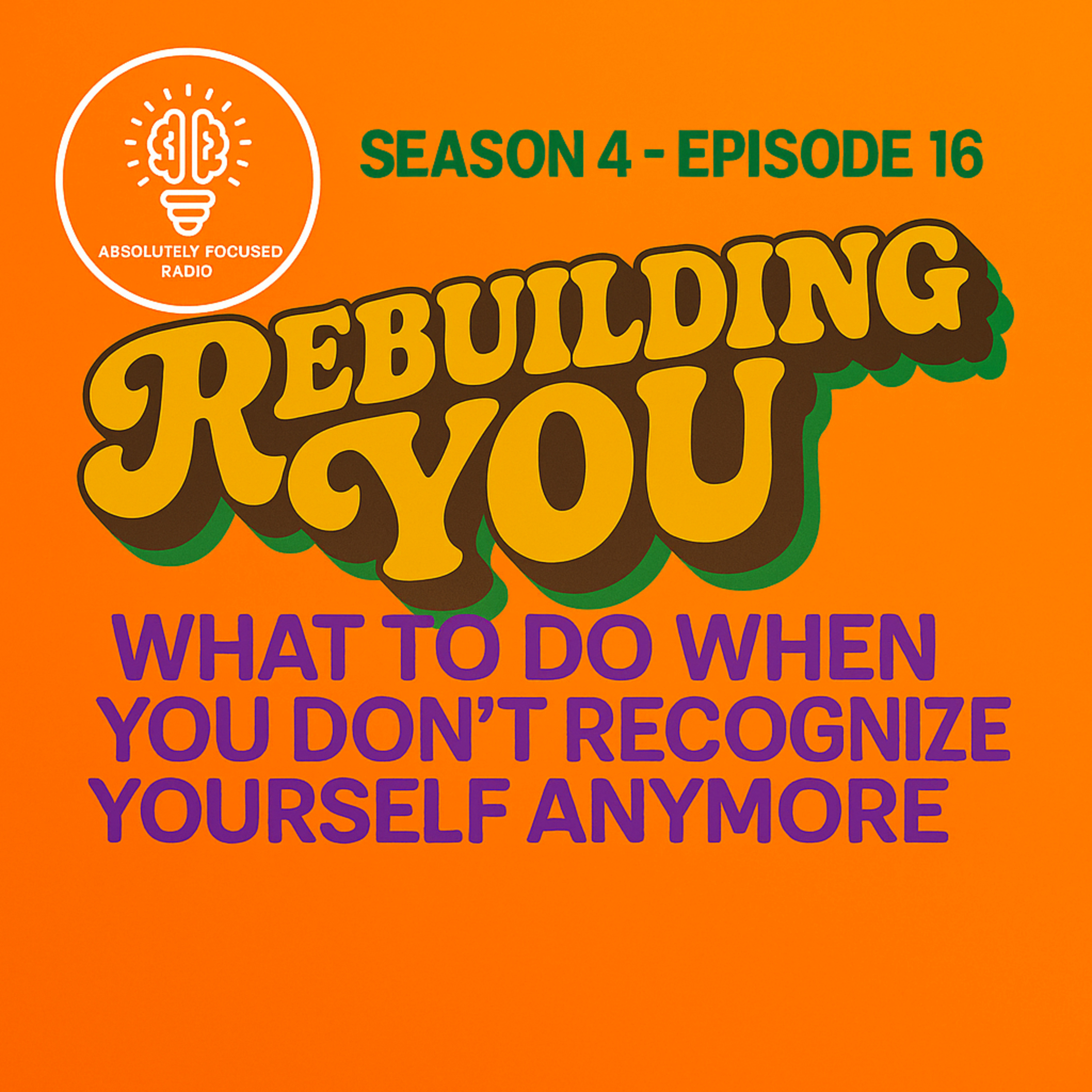 Rebuilding You: What to Do When You Don’t Recognize Yourself Anymore