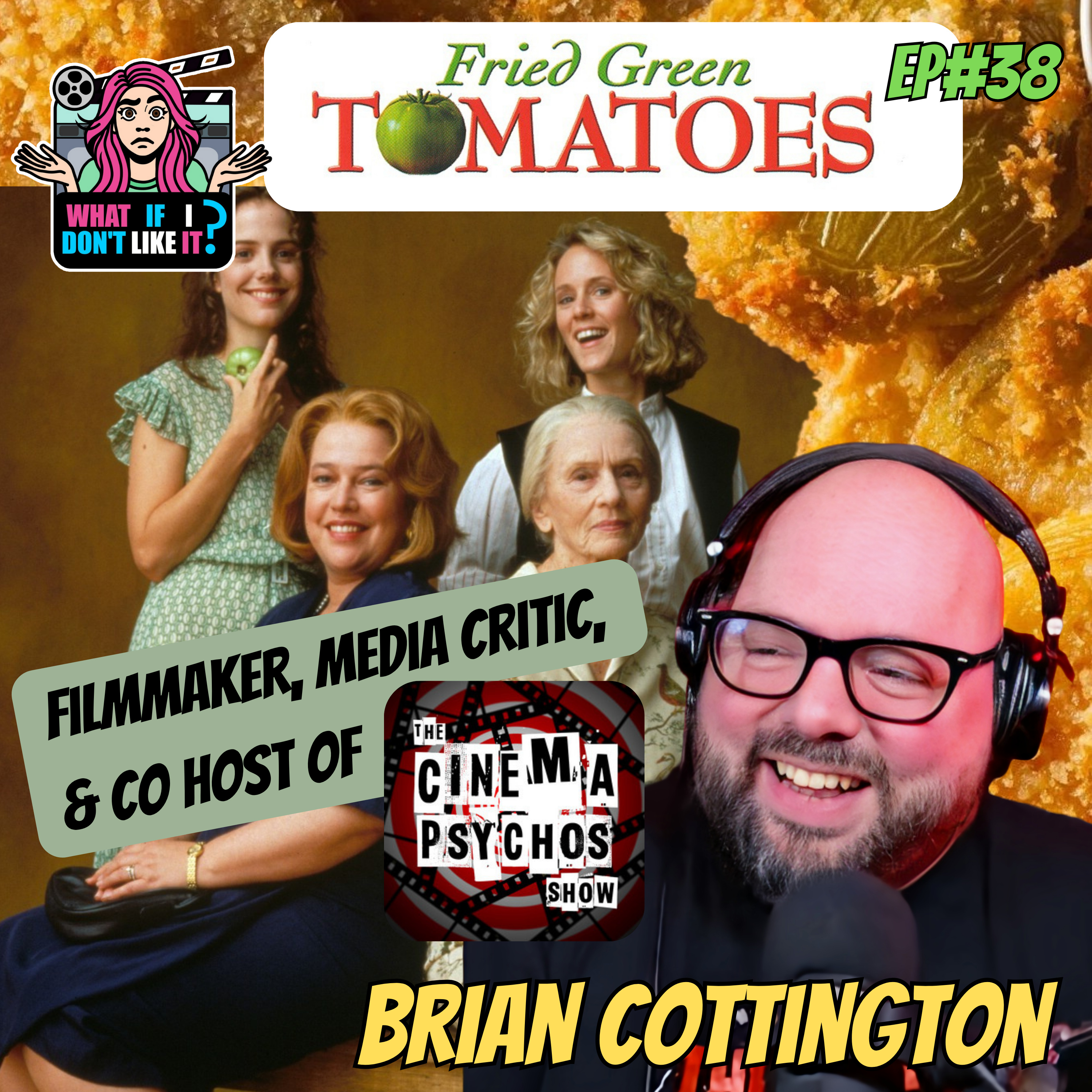 Fried Green Tomatoes with Brian Cottington (Filmmaker, Critic, and Co-host of The Cinema Psychos Show) - Episode 40