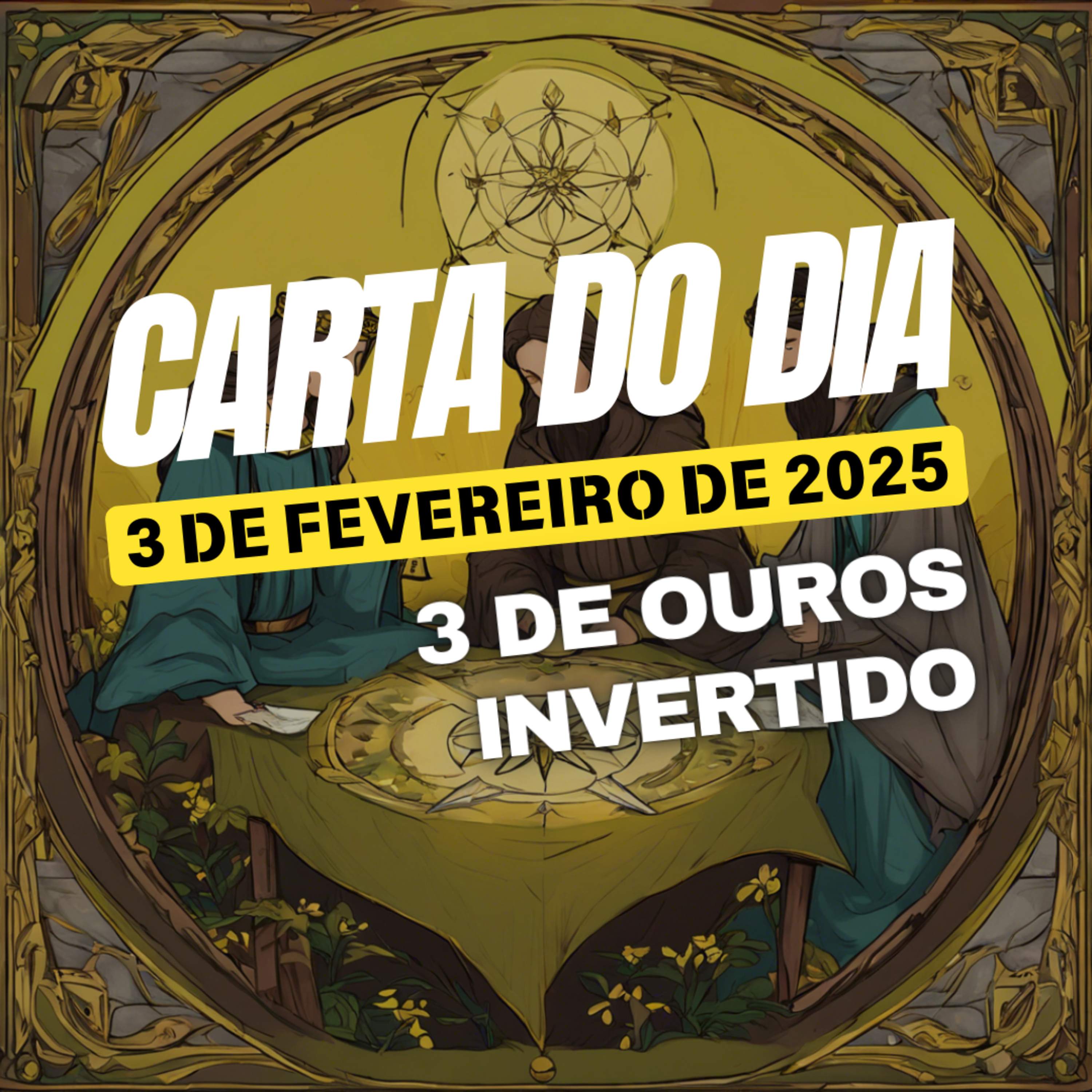 Carta para o dia 3 de Fevereiro de 2025, 3 de Ouros Invertido. episode artwork