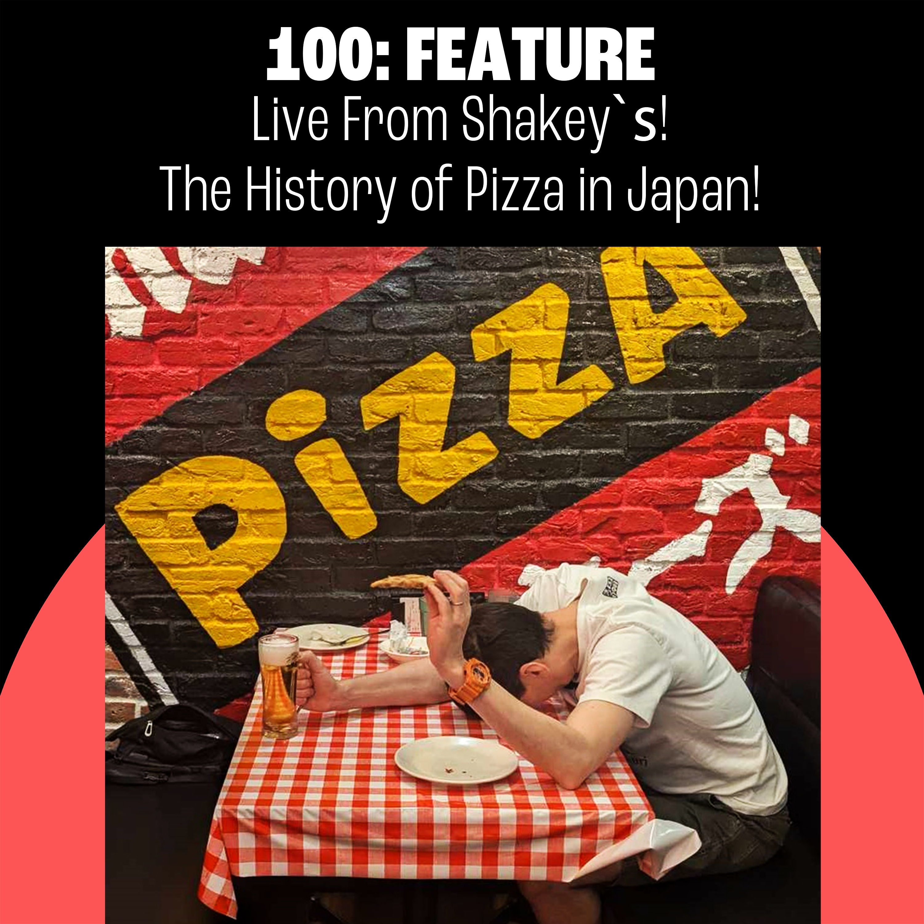 100: Live from Shakey's! The History of Pizza in Japan!