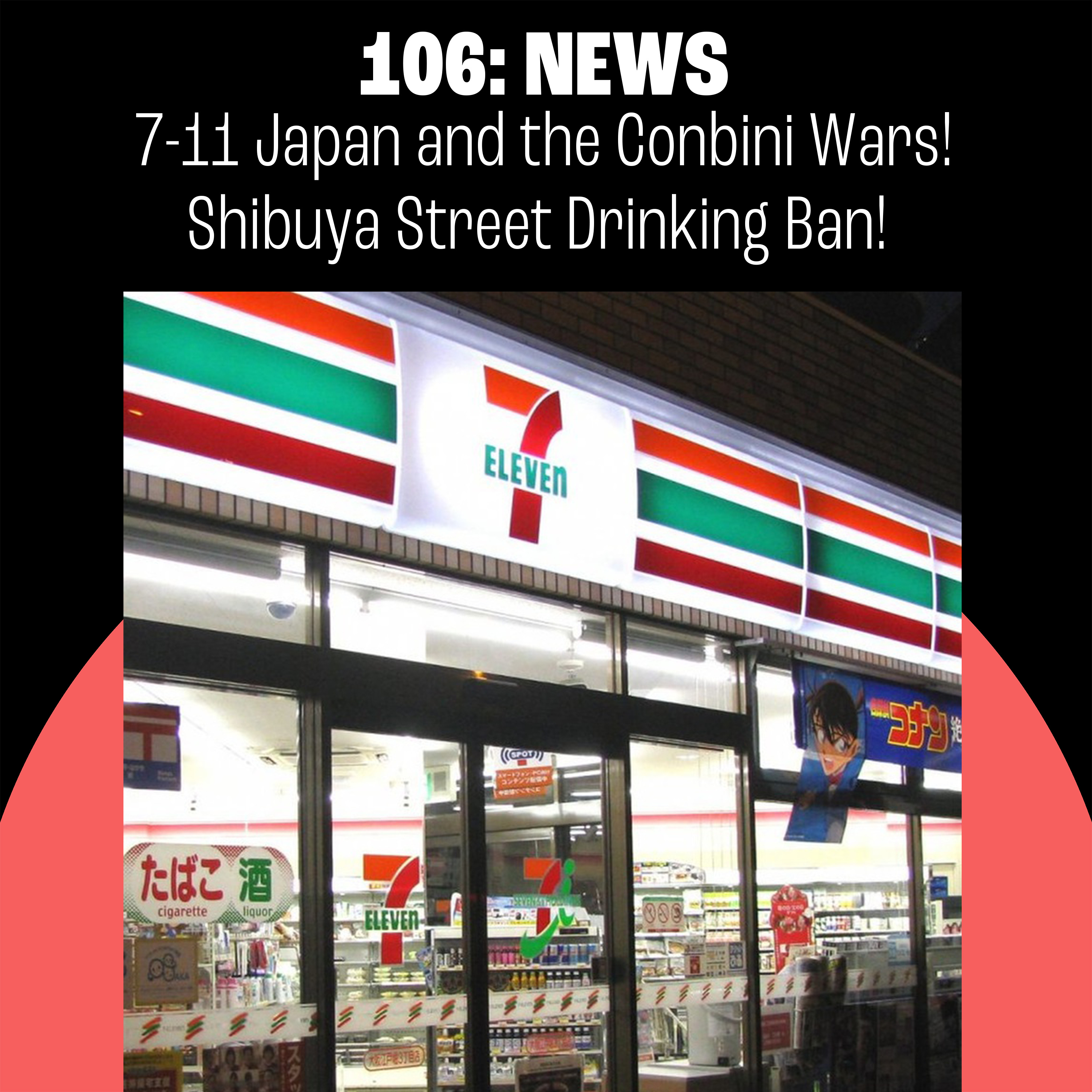106: 7-11 Japan & the Conbini Wars! Shibuya Street Drinking Ban!