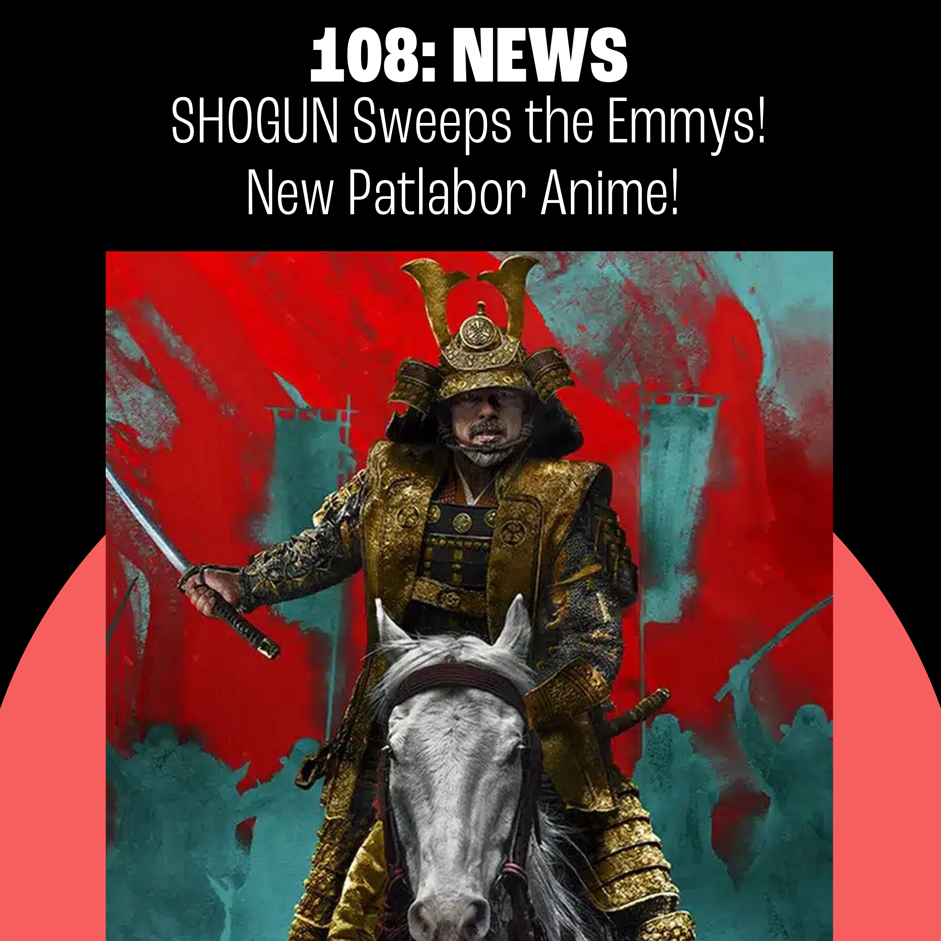 108: Shogun Sweeps the Emmys, New Patlabor Anime, So Long Shinjuku MyLord