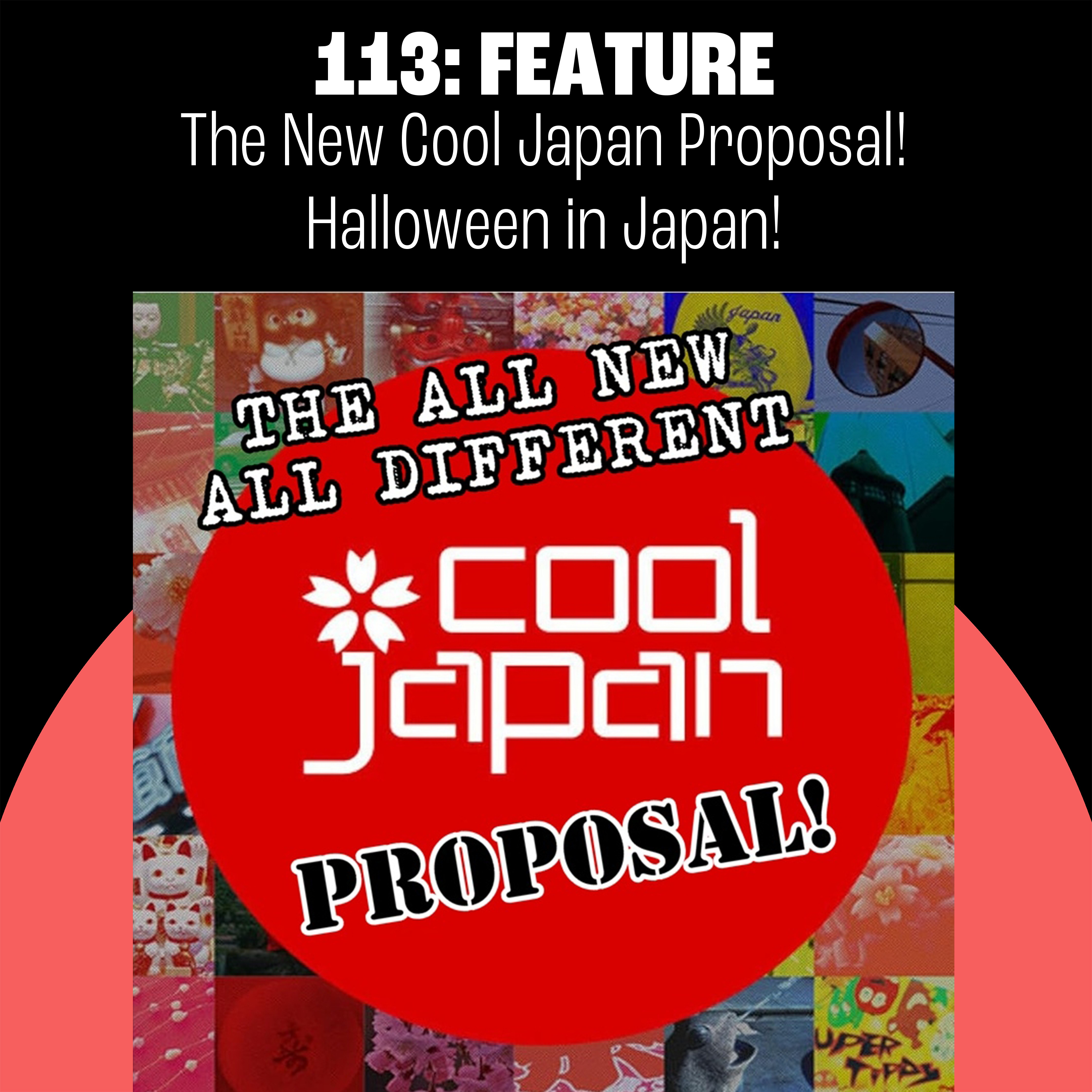 113: A New Cool Japan Proposal!