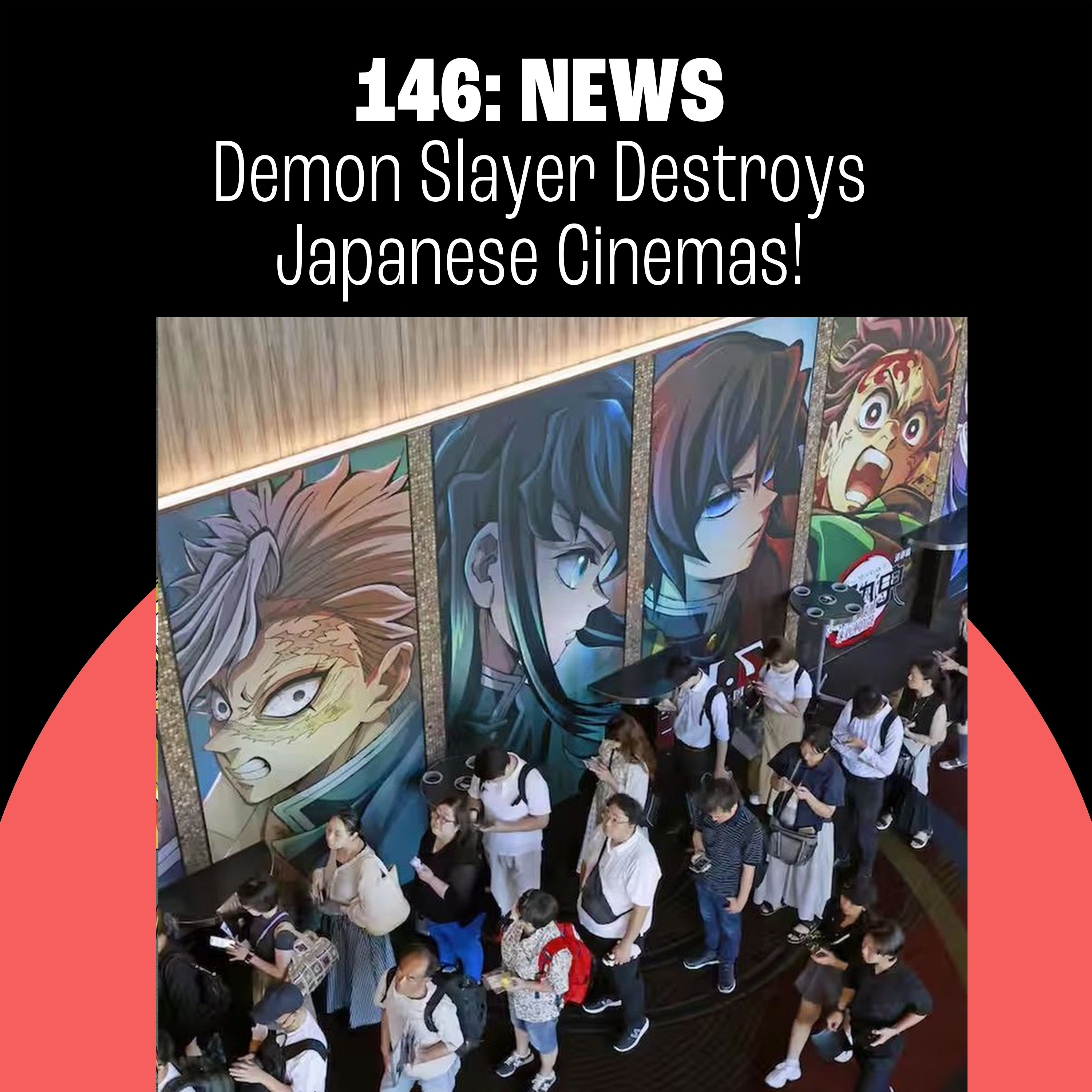 146: Demon Slayer Destroys Japanese Cinemas!