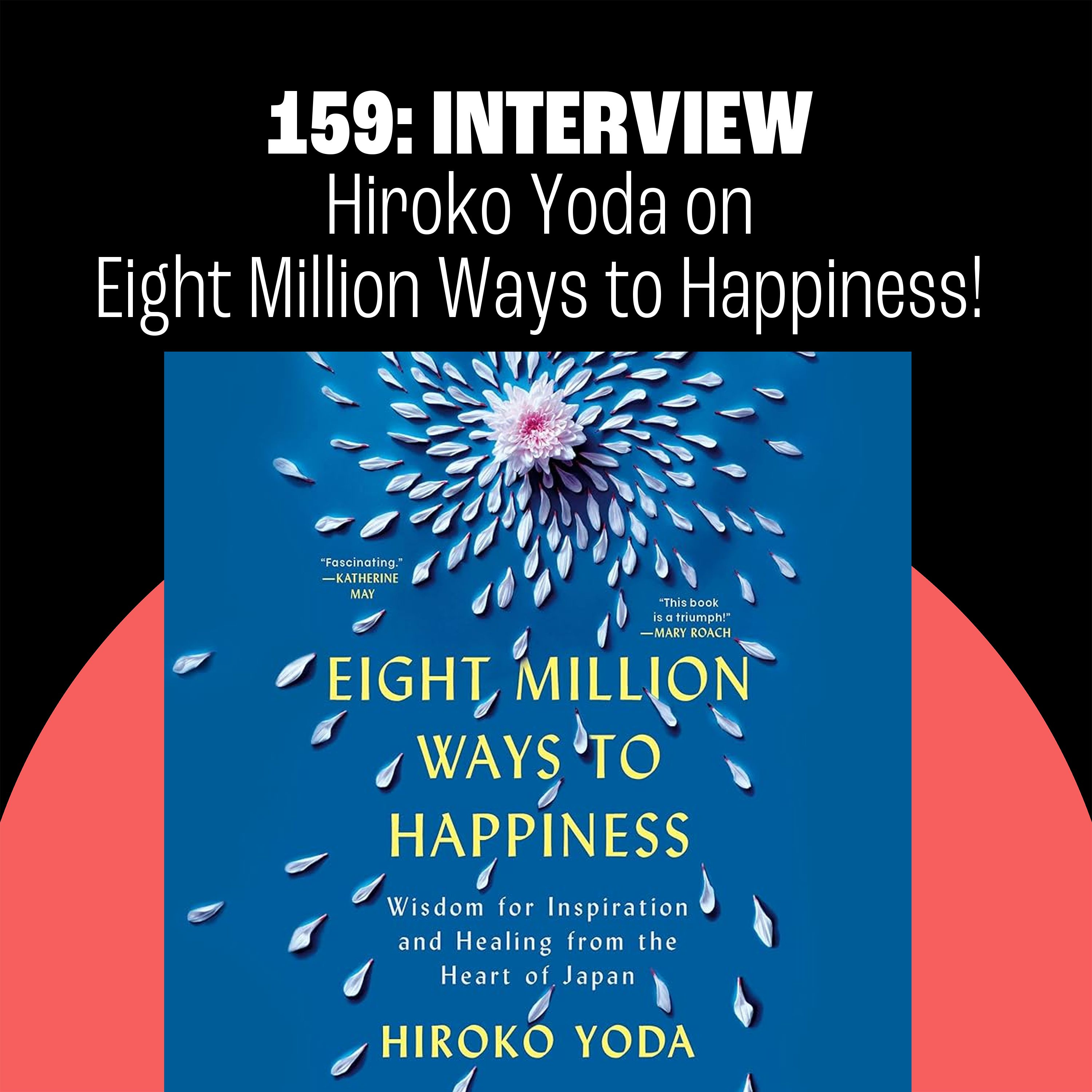 159: Eight Million Ways to Happiness with Hiroko Yoda!